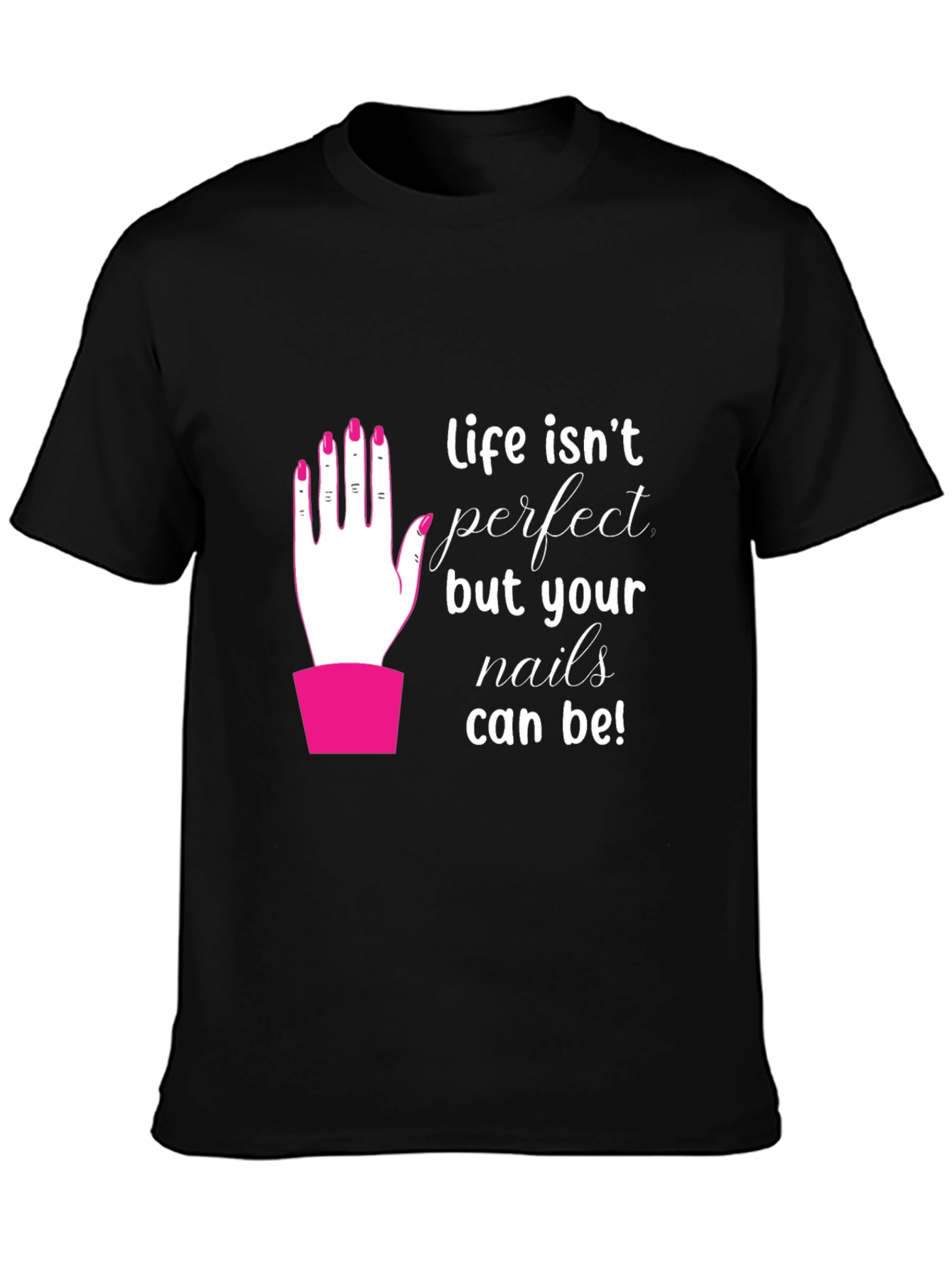 Life Isnt Perfect - Nails T-Shirt