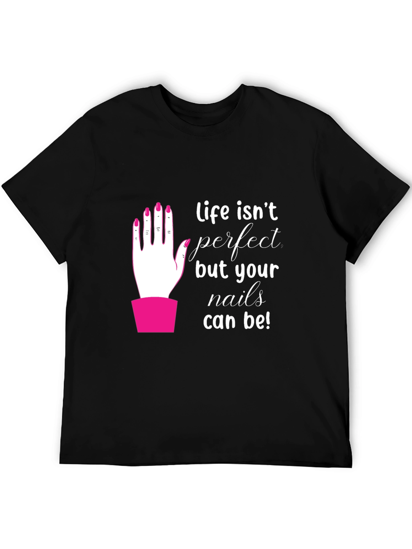 Life Isnt Perfect - Nails T-Shirt