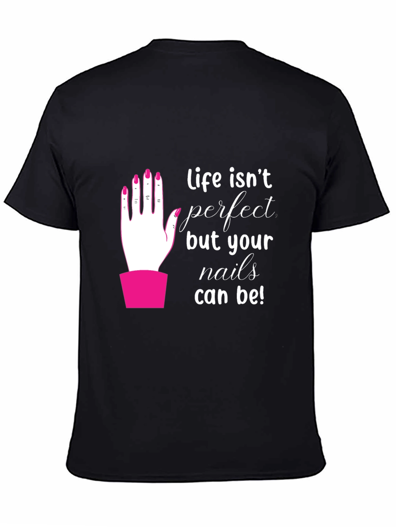 Life Isnt Perfect - Nails T-Shirt