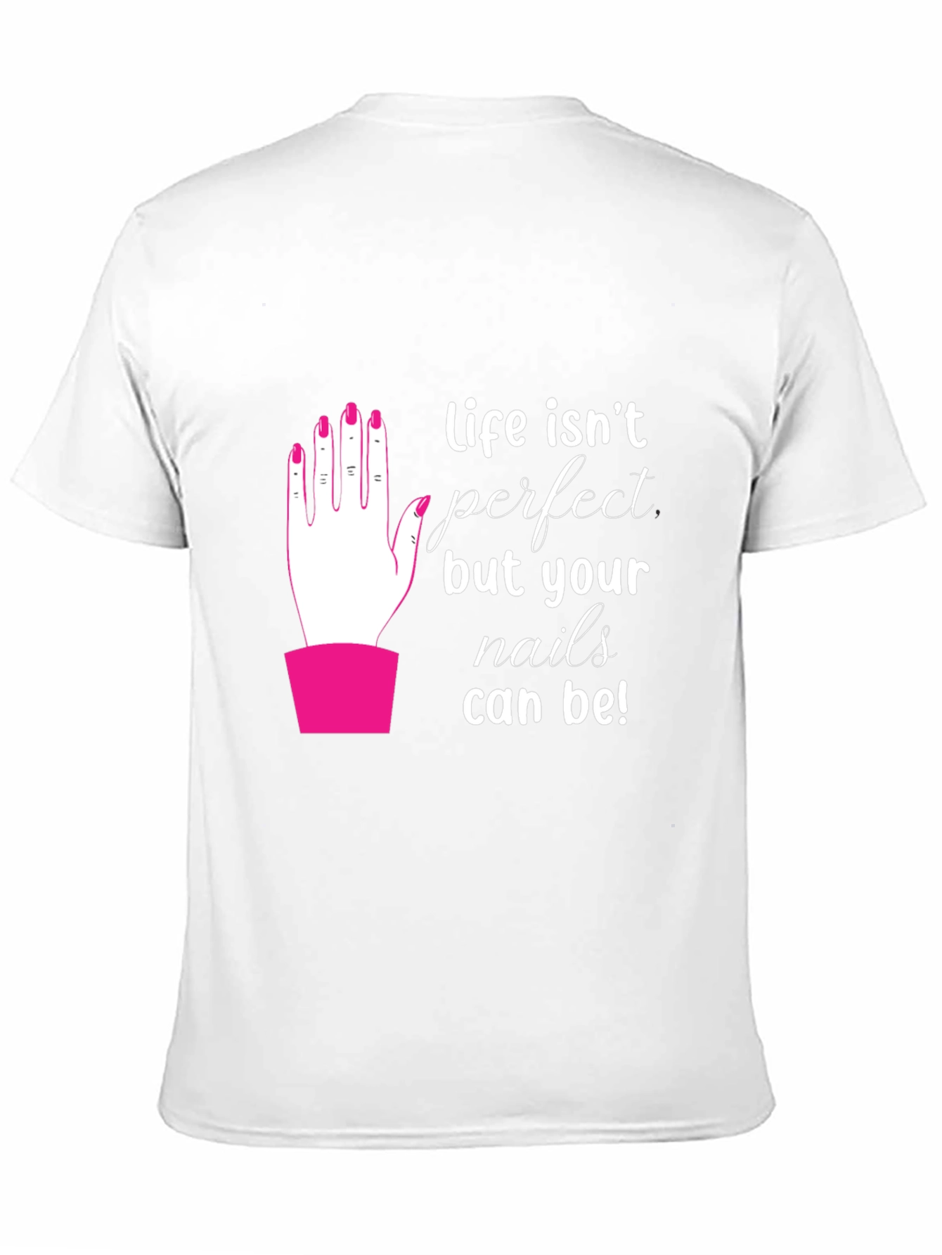 Life Isnt Perfect - Nails T-Shirt