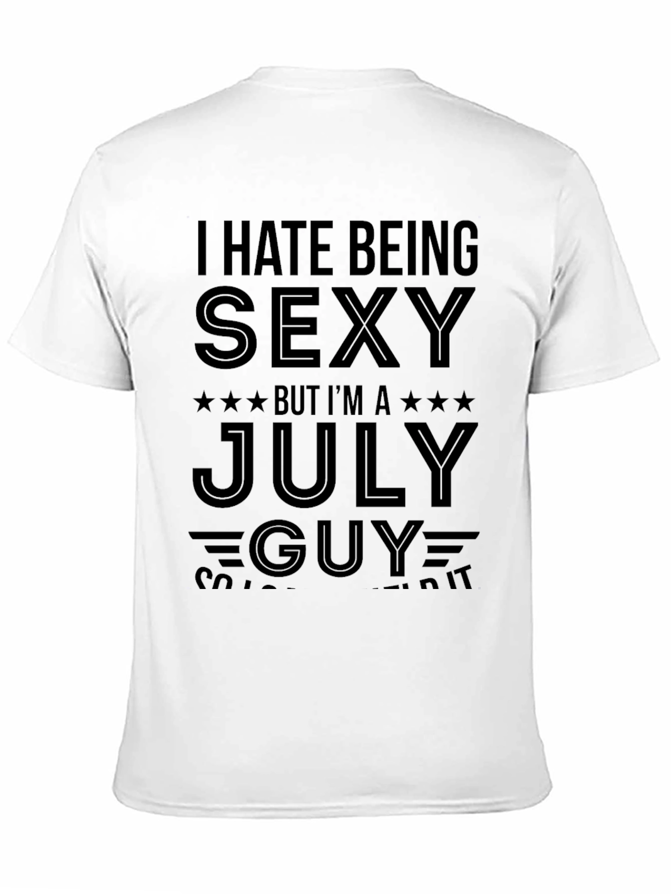 I Hate Being Sexy July Guy Black T-Shirt