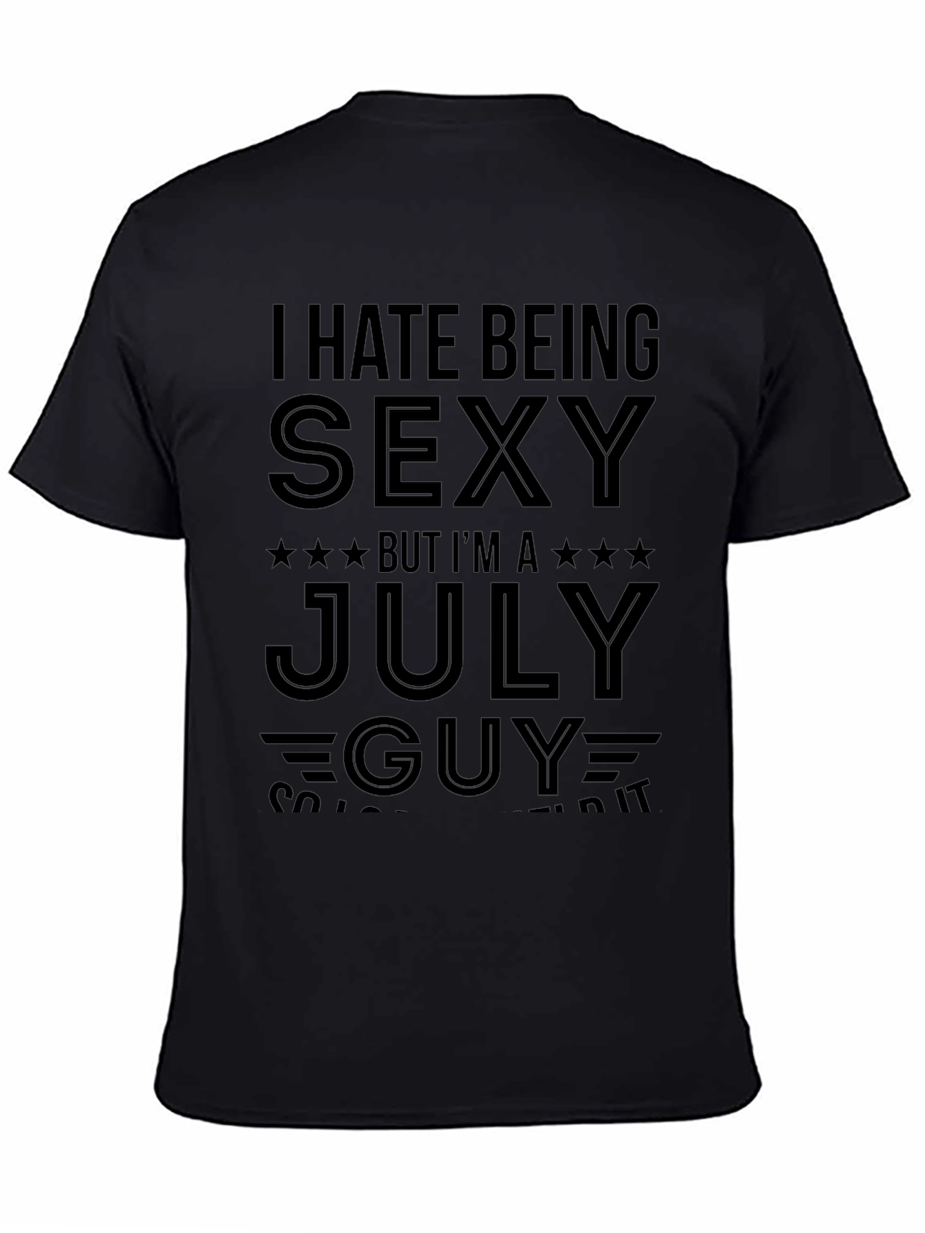 I Hate Being Sexy July Guy Black T-Shirt