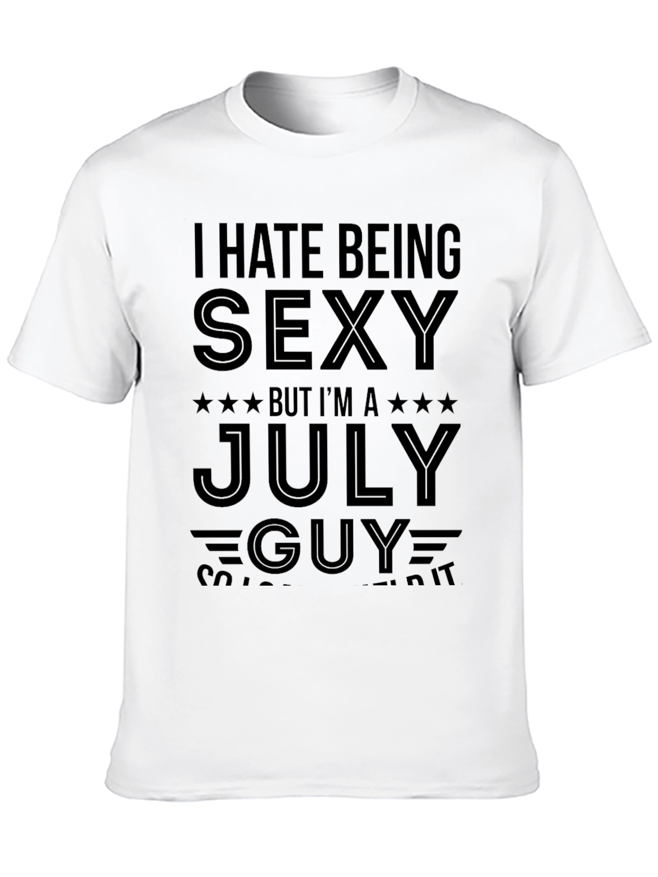 I Hate Being Sexy July Guy Black T-Shirt