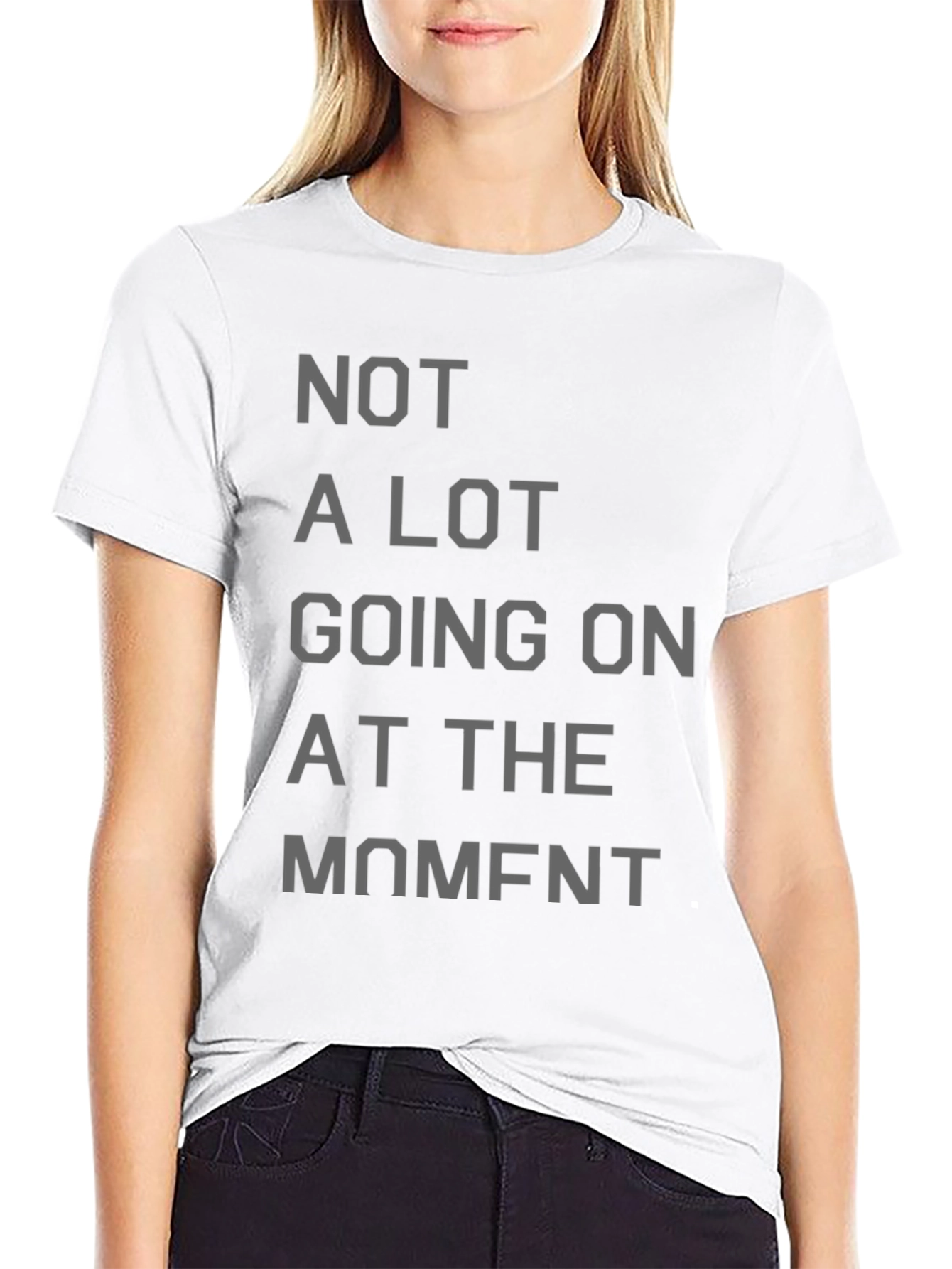Not a Lot Going On at the Moment T-Shirt