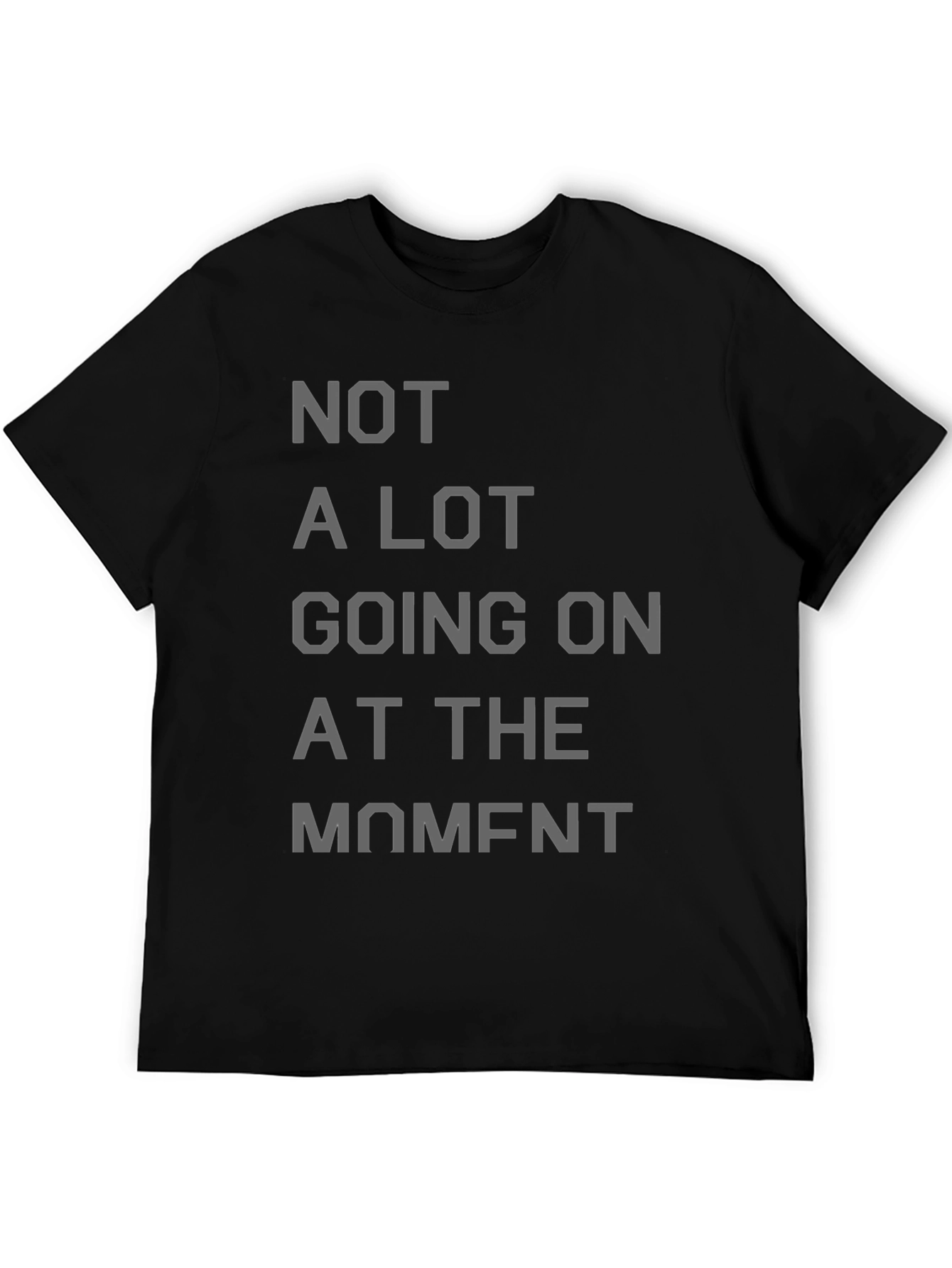 Not a Lot Going On at the Moment T-Shirt