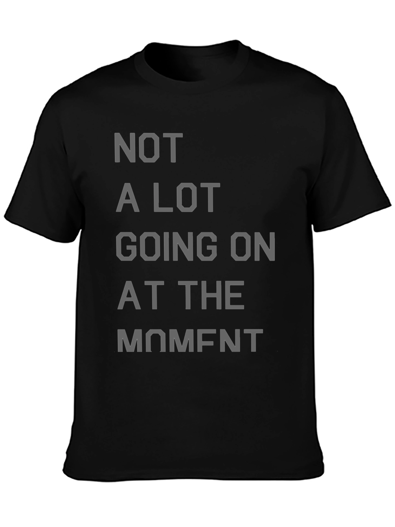 Not a Lot Going On at the Moment T-Shirt