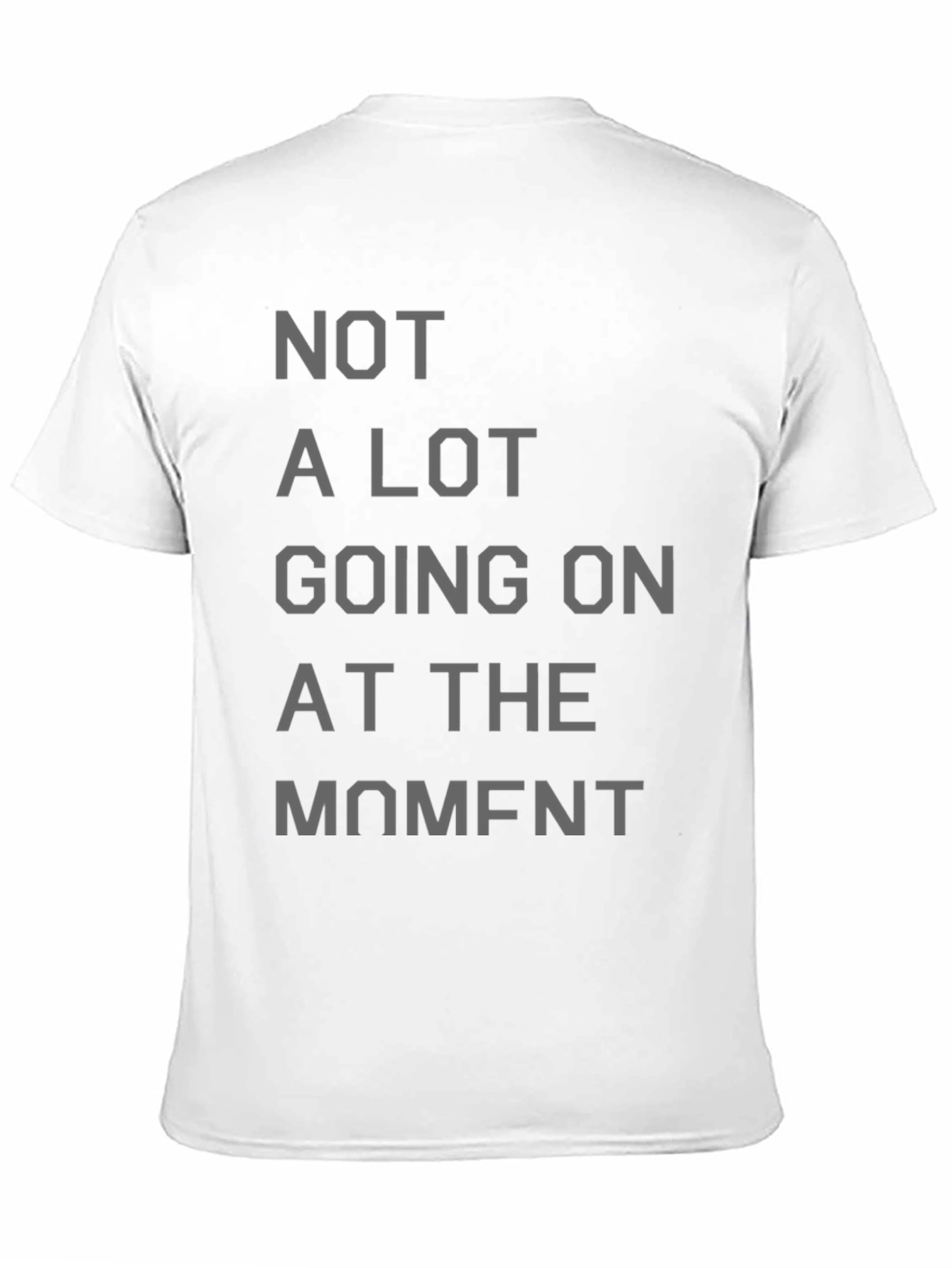 Not a Lot Going On at the Moment T-Shirt