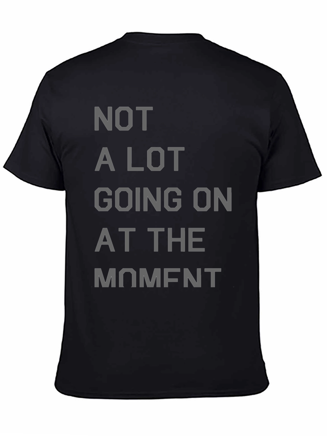 Not a Lot Going On at the Moment T-Shirt