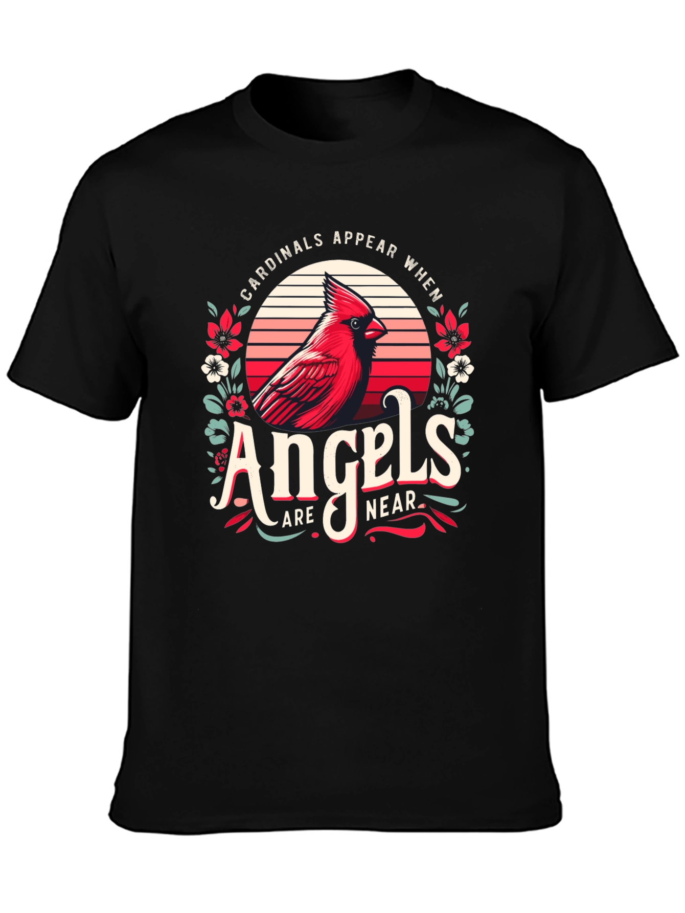 Cardinals Appear When Angels Are Near T-Shirt