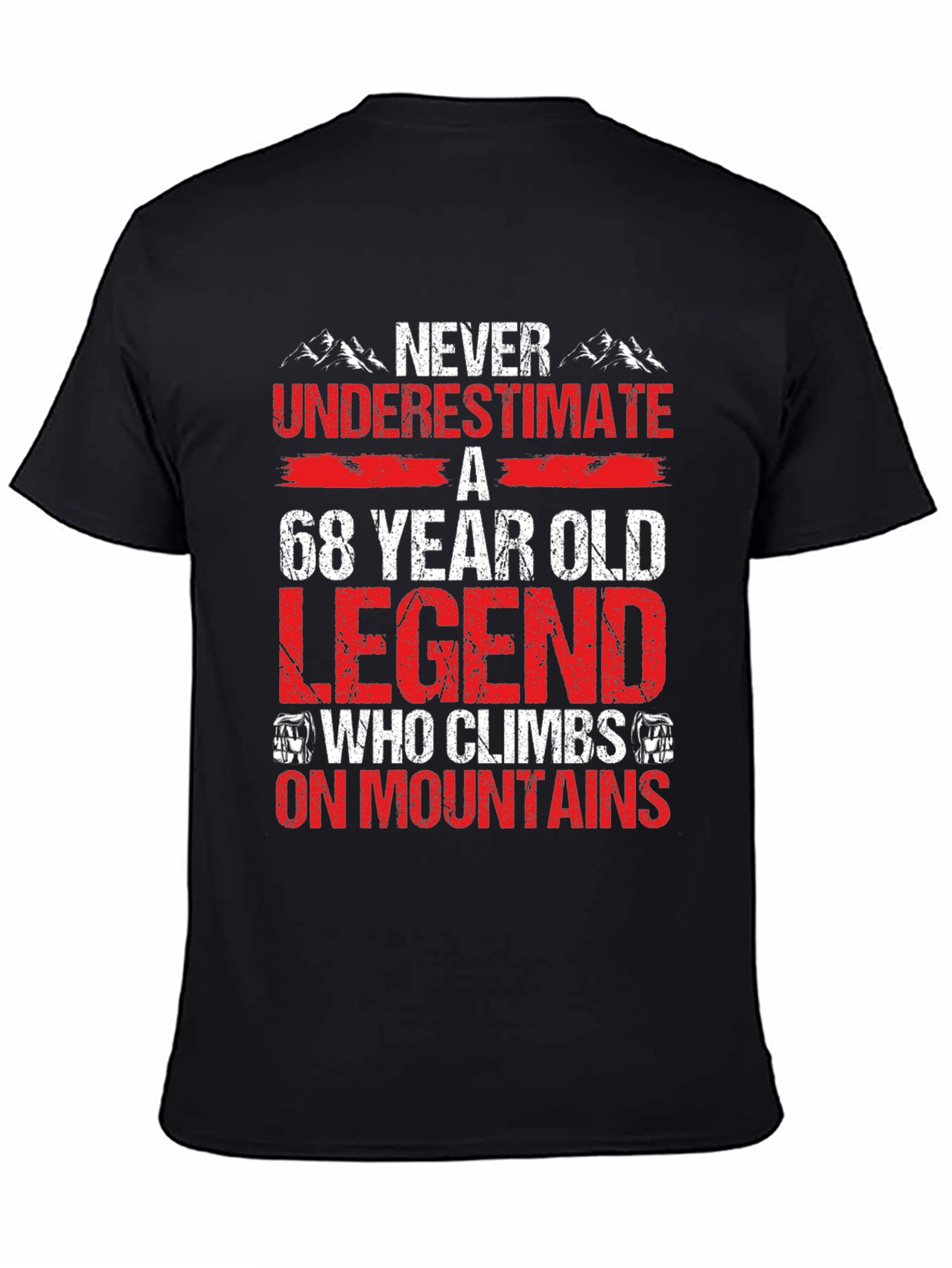 68 Year Old Legend Who Climbs Mountains T-Shirt