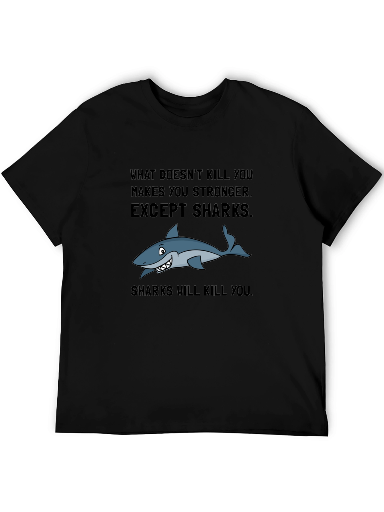 Shark T-Shirt: What Doesnt Kill You Makes You Stronger