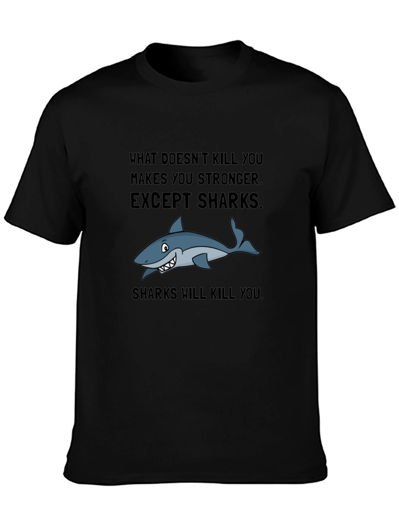 Shark T-Shirt: What Doesnt Kill You Makes You Stronger