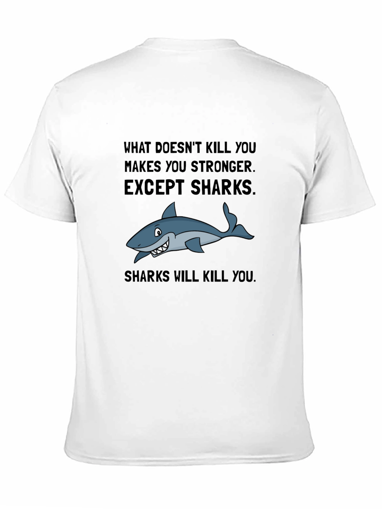 Shark T-Shirt: What Doesnt Kill You Makes You Stronger