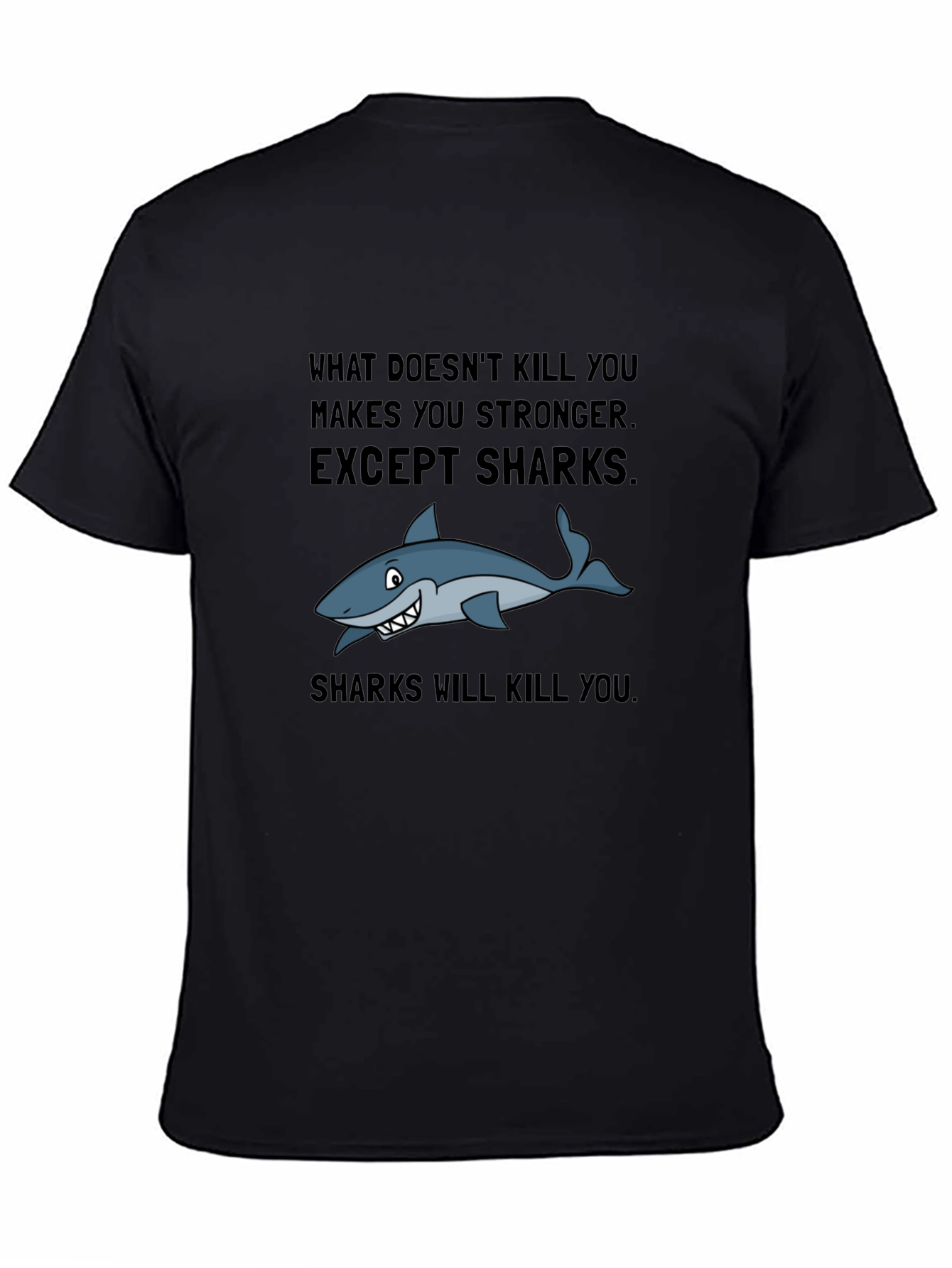 Shark T-Shirt: What Doesnt Kill You Makes You Stronger