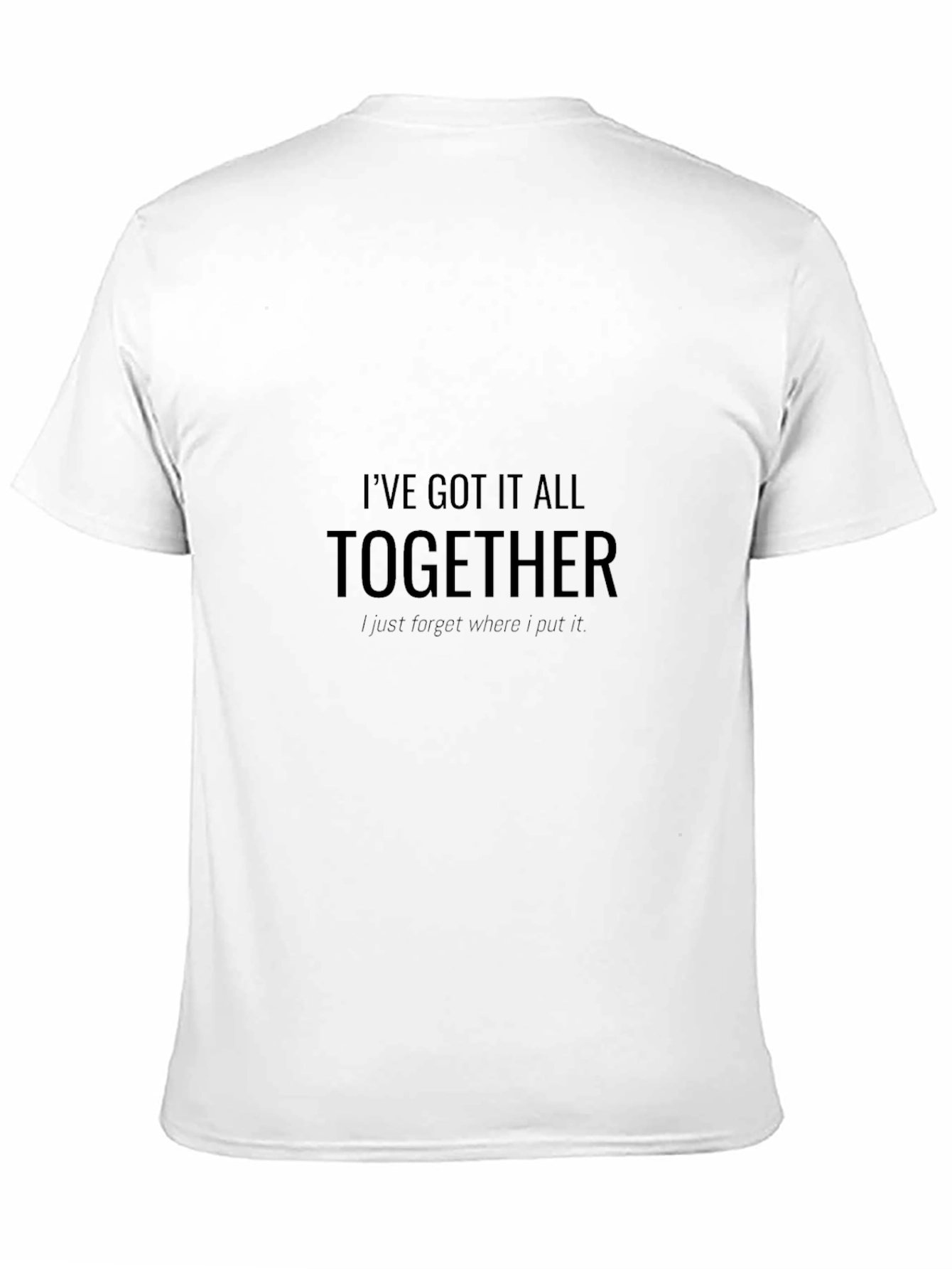 Funny Ive Got It All Together Graphic T-Shirt