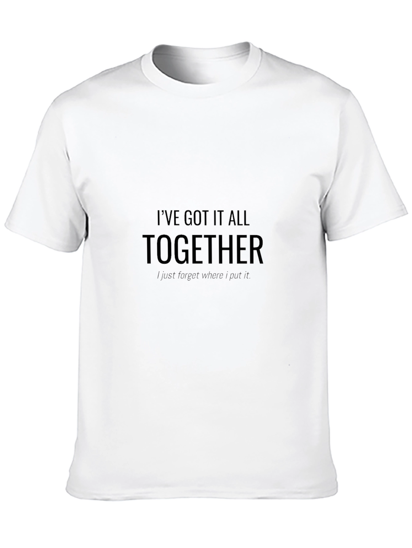 Funny Ive Got It All Together Graphic T-Shirt