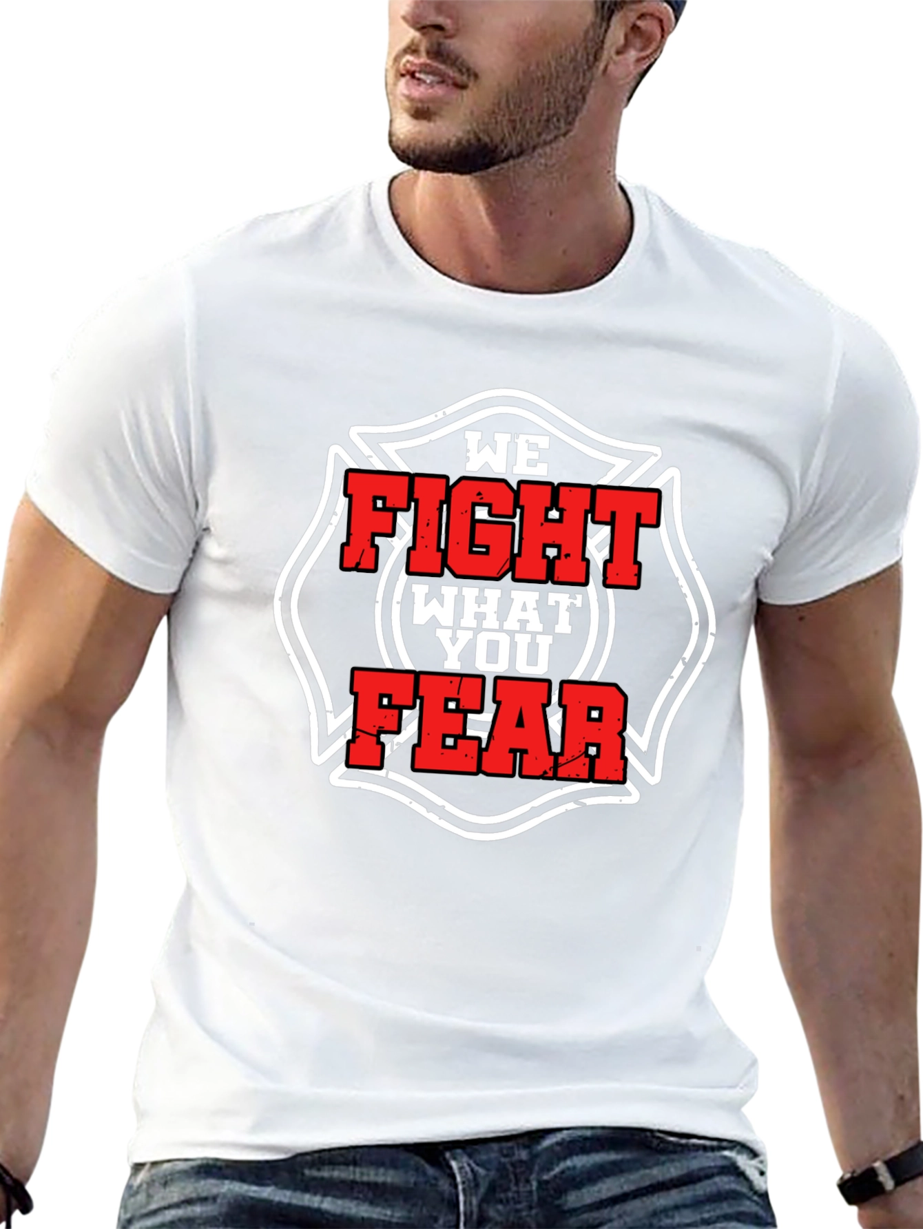 Firefighter T-Shirt: We Fight What You Fear