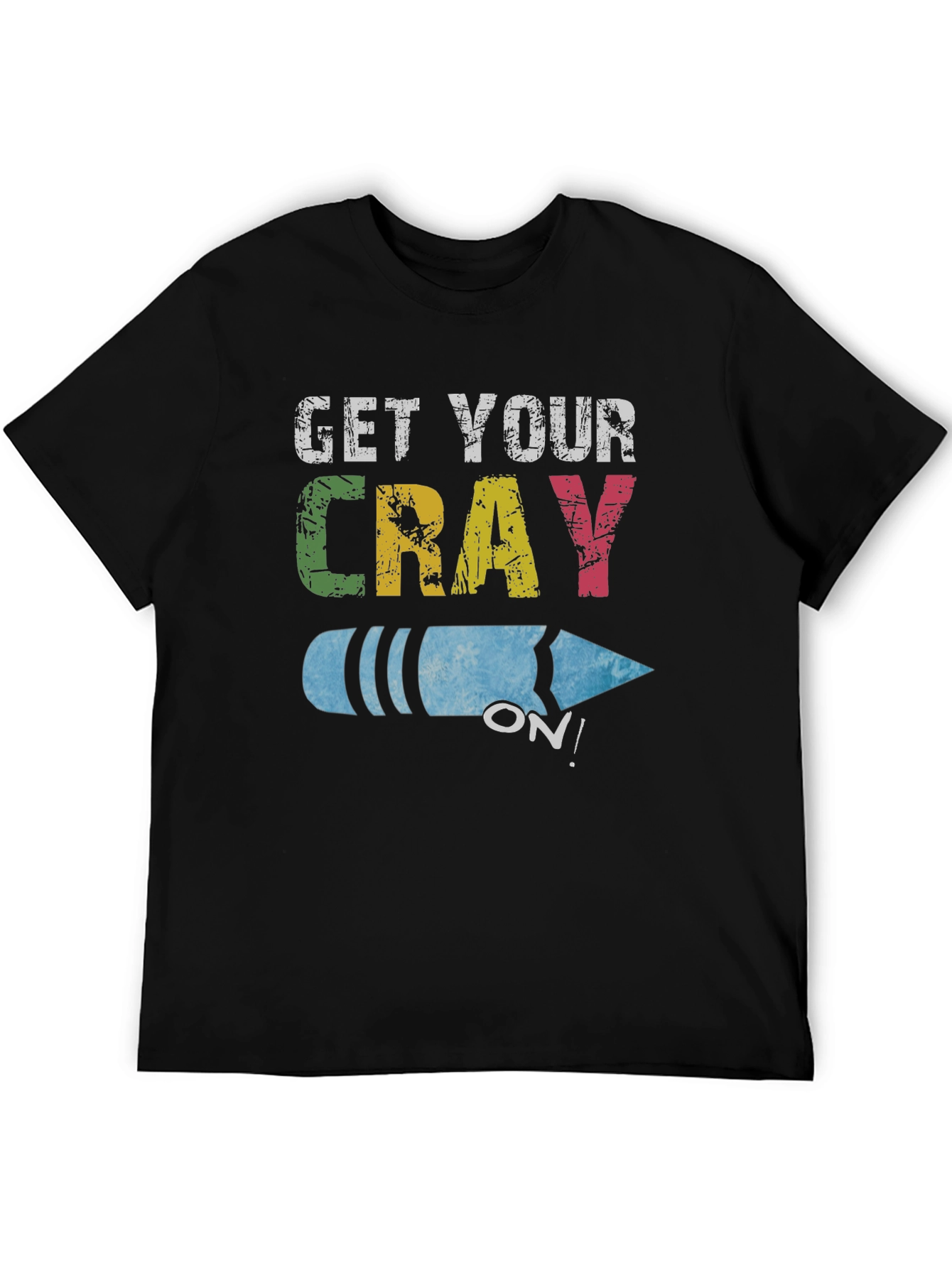 Get Your Cray On! Novelty Graphic Tee