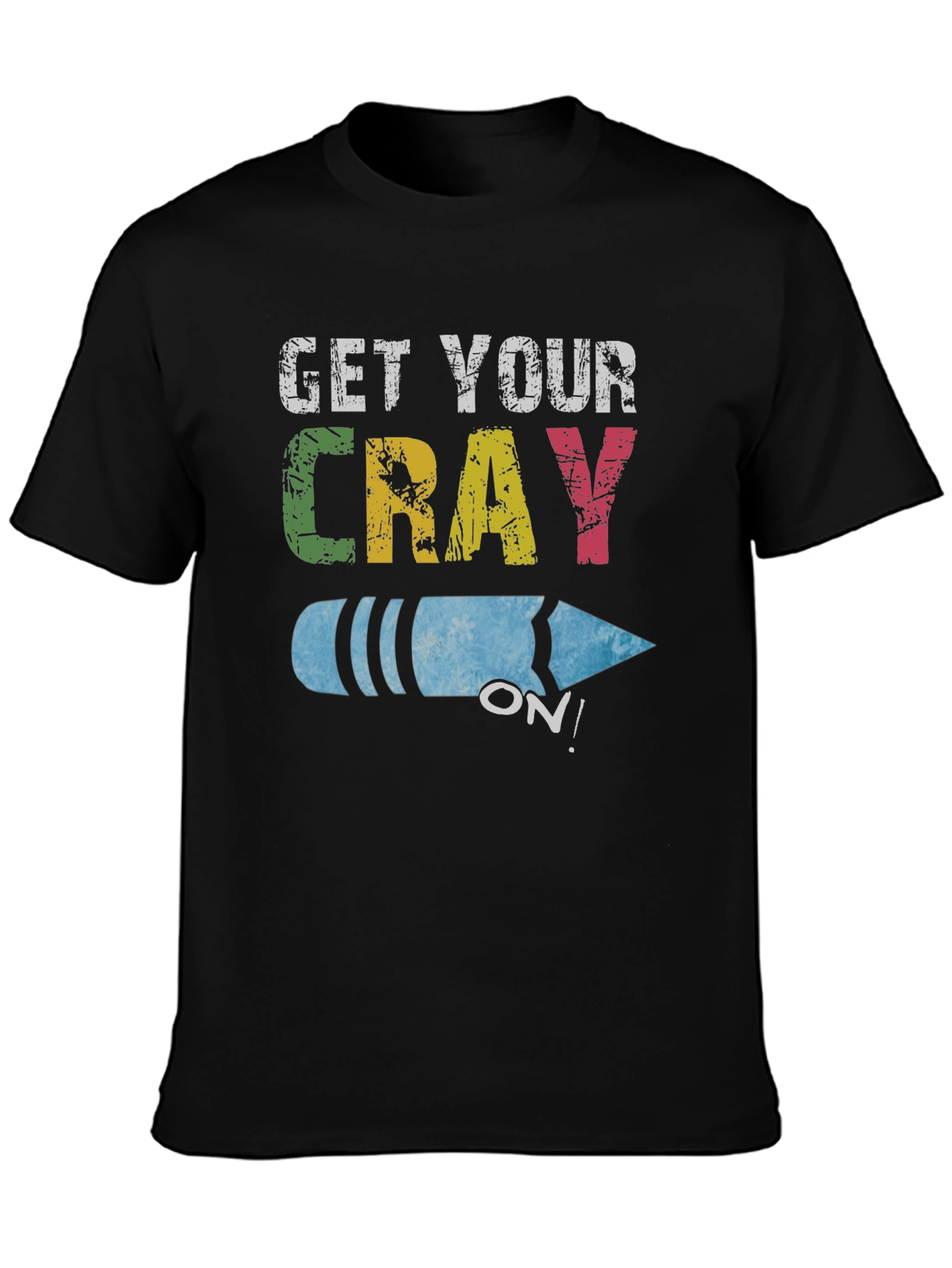 Get Your Cray On! Novelty Graphic Tee