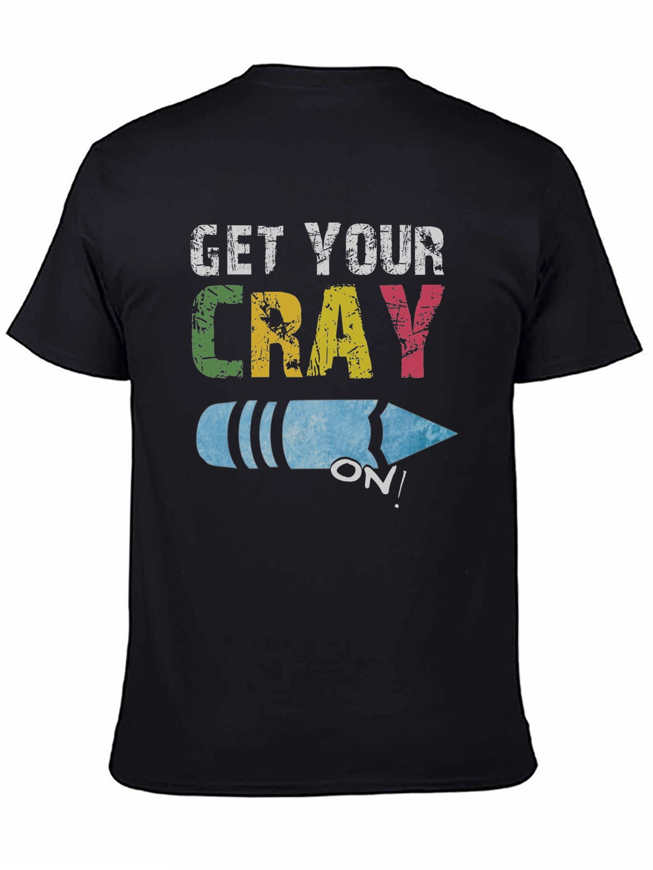 Get Your Cray On! Novelty Graphic Tee