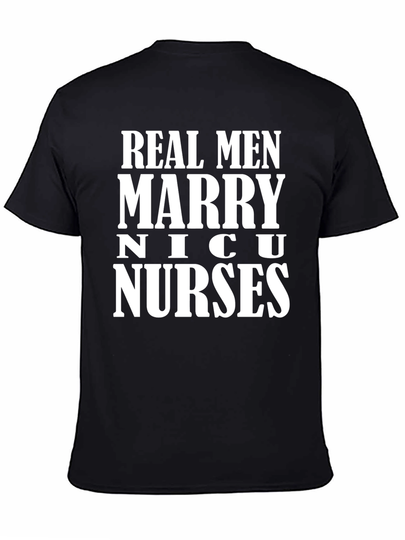 Real Men Marry NICU Nurses Graphic T-Shirt