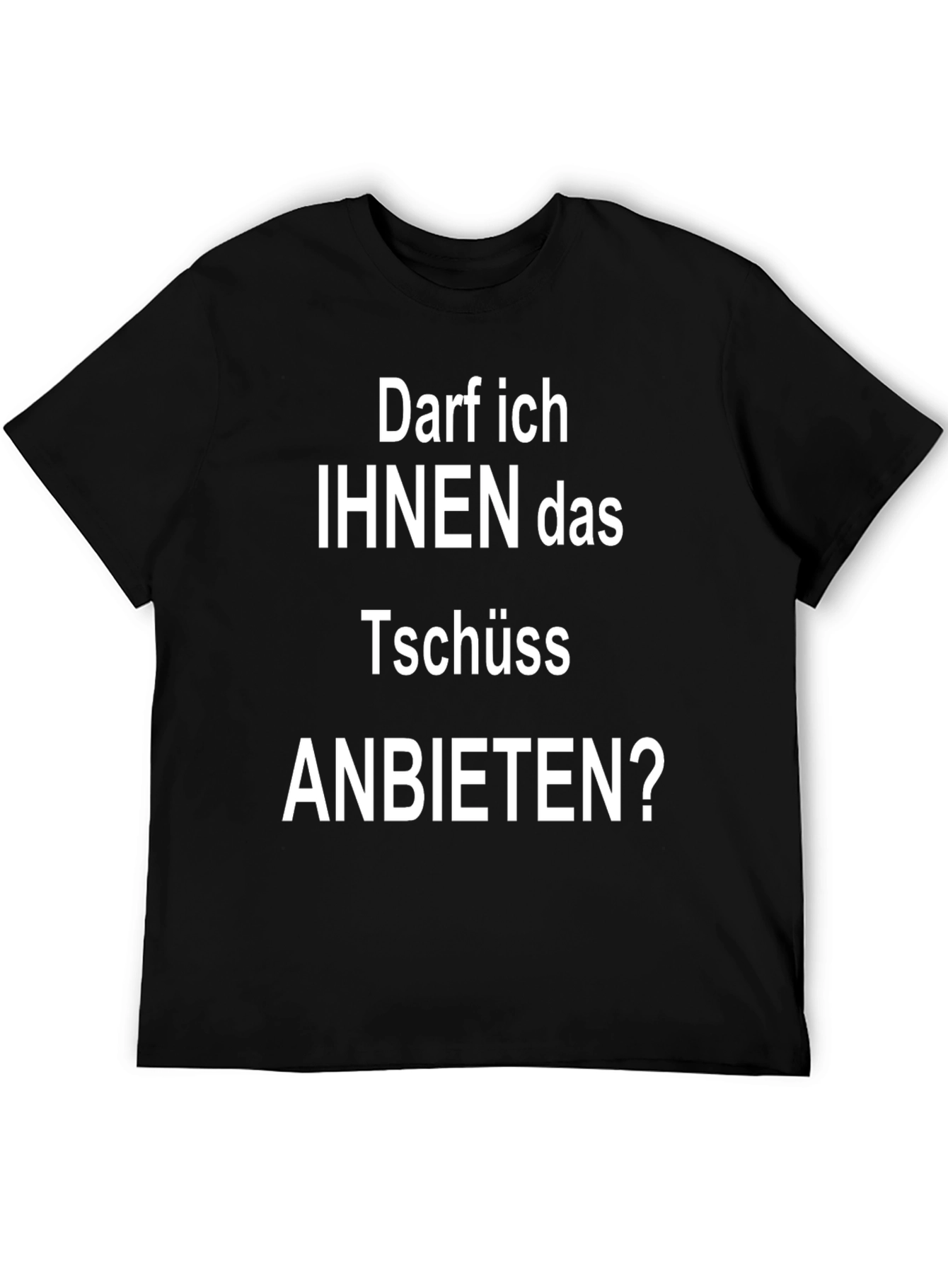 Darf Ich Ihnen Das Tschüss Anbieten? T-Shirt