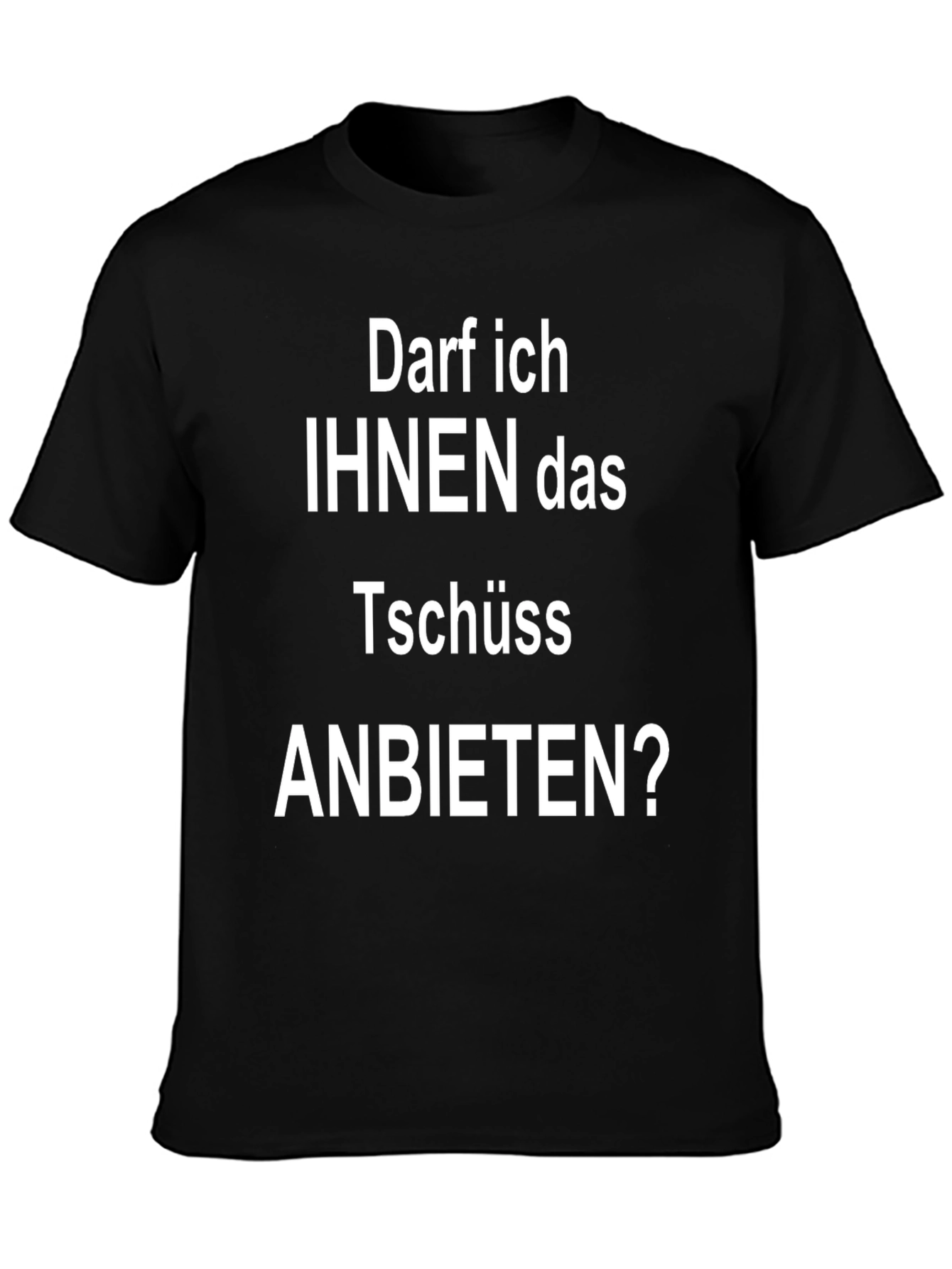 Darf Ich Ihnen Das Tschüss Anbieten? T-Shirt
