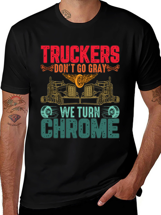 Truckers Dont Go Gray We Turn Chrome T-Shirt
