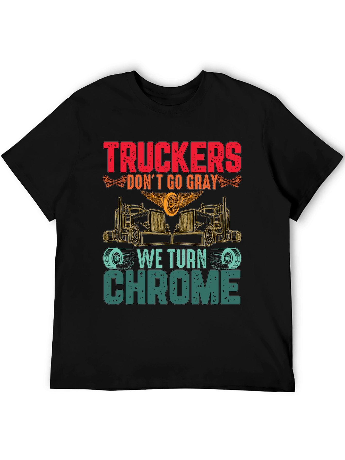 Truckers Dont Go Gray We Turn Chrome T-Shirt