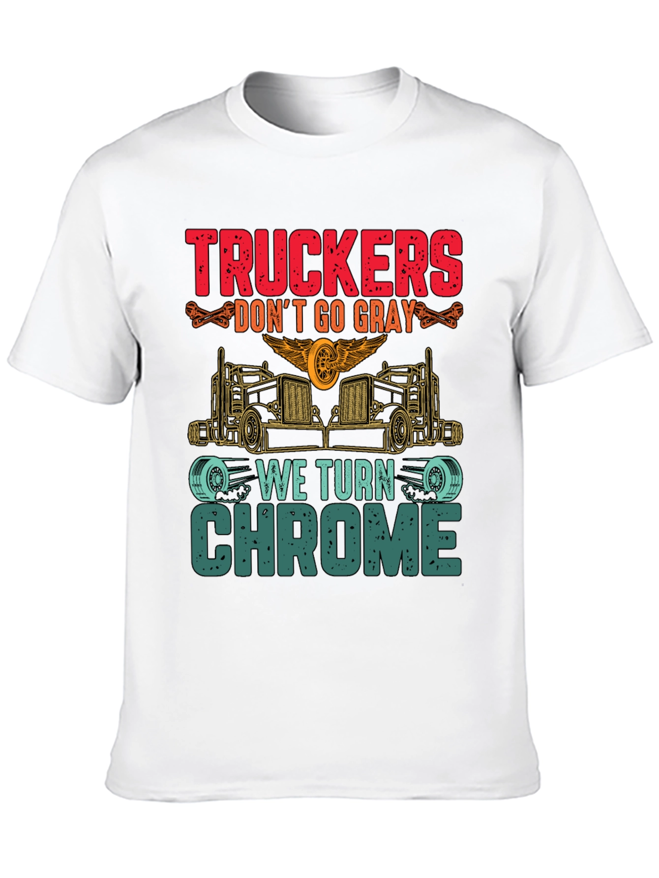 Truckers Dont Go Gray We Turn Chrome T-Shirt