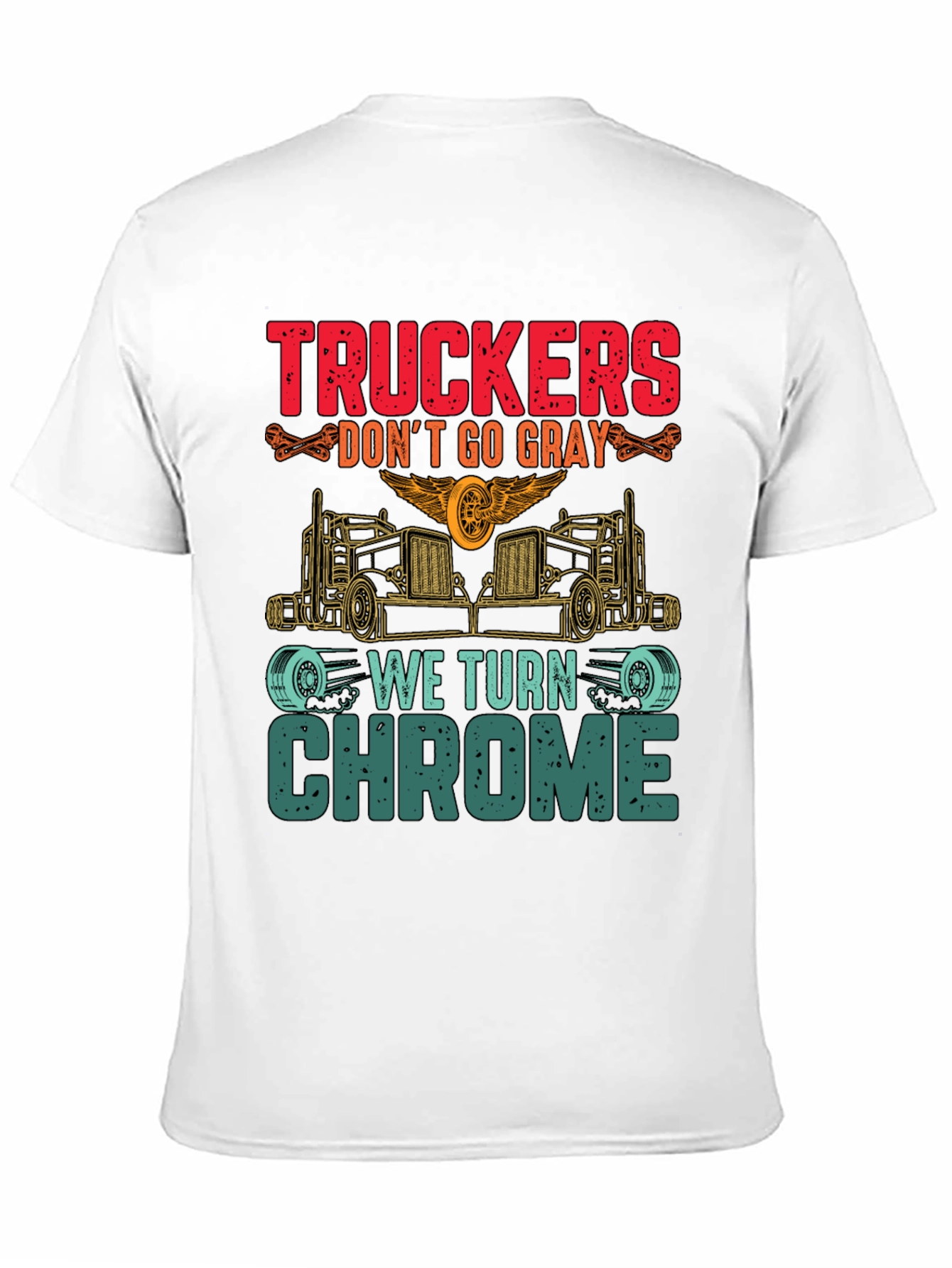 Truckers Dont Go Gray We Turn Chrome T-Shirt