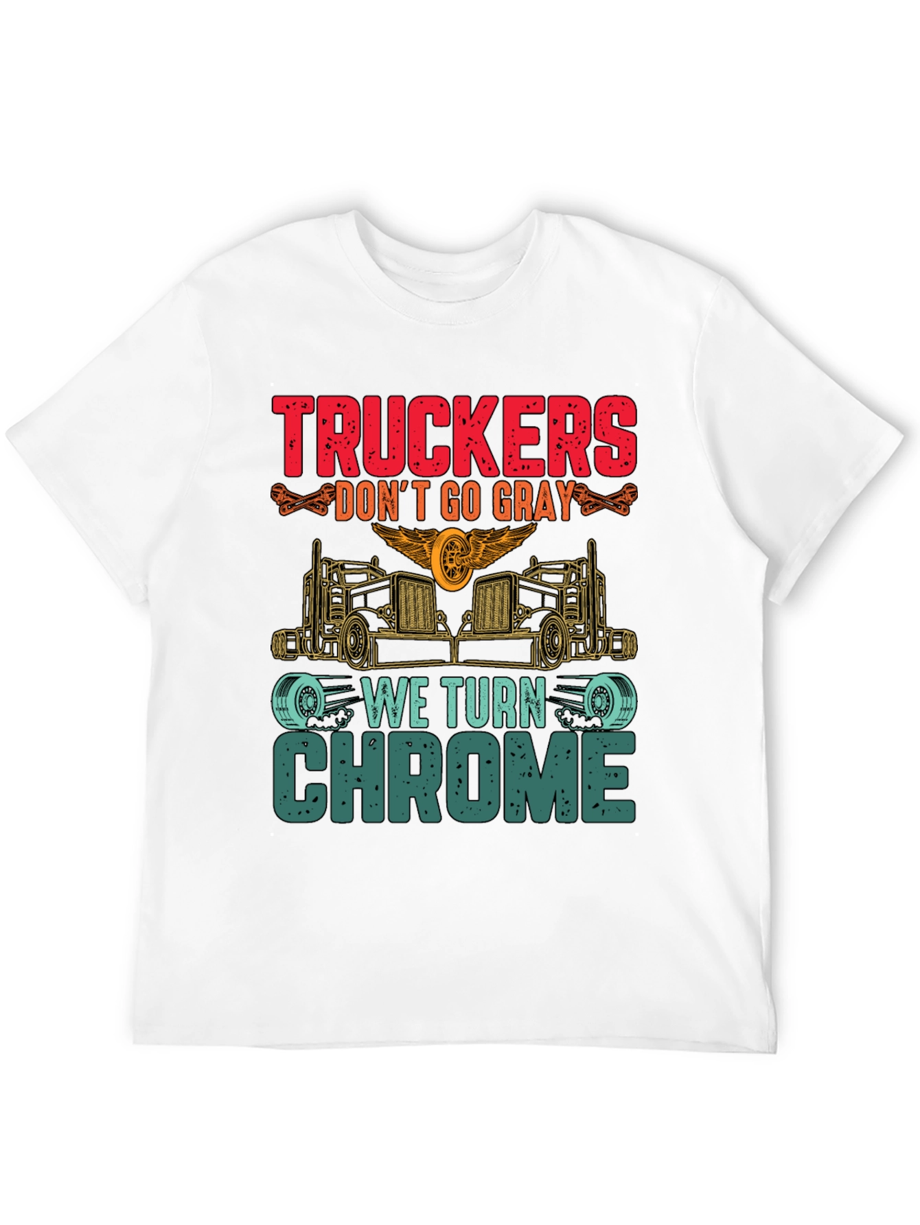 Truckers Dont Go Gray We Turn Chrome T-Shirt