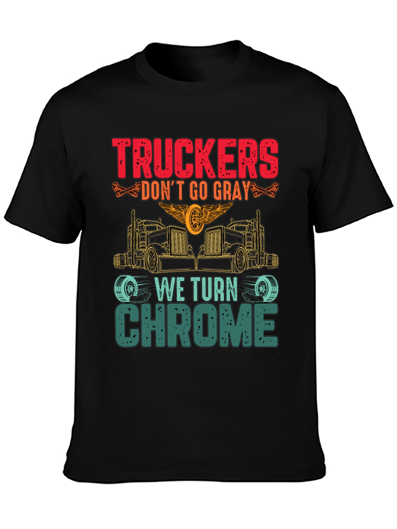 Truckers Dont Go Gray We Turn Chrome T-Shirt