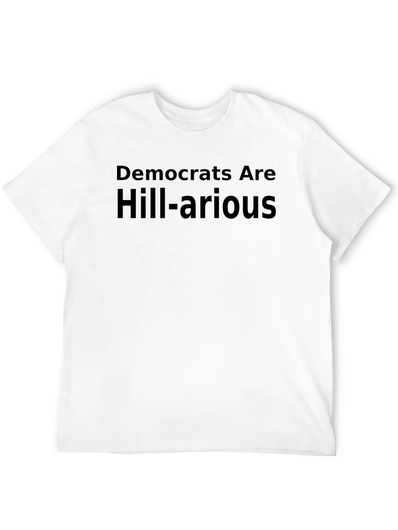 Democrats Are Hill-arious Humor T-Shirt