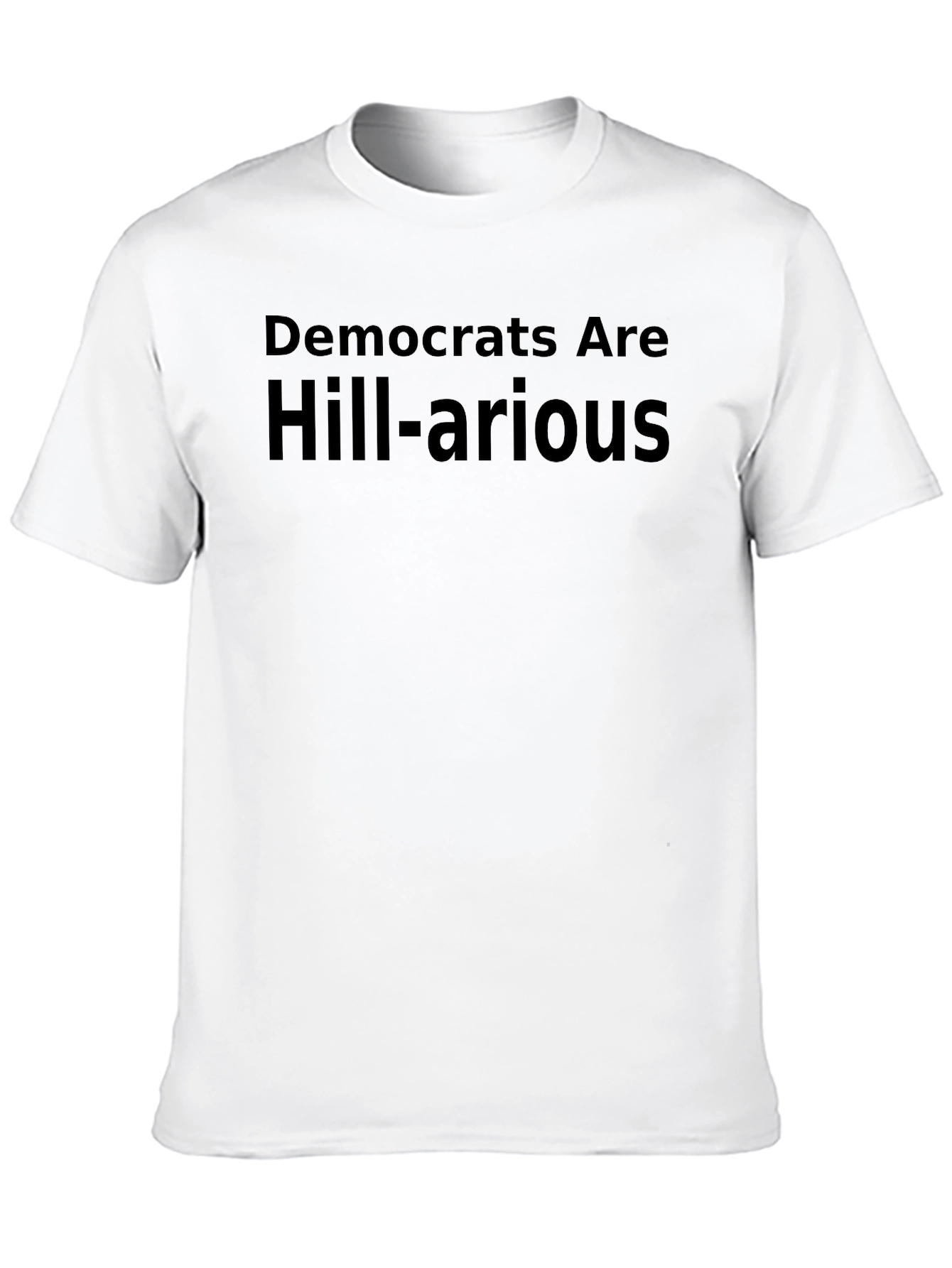Democrats Are Hill-arious Humor T-Shirt