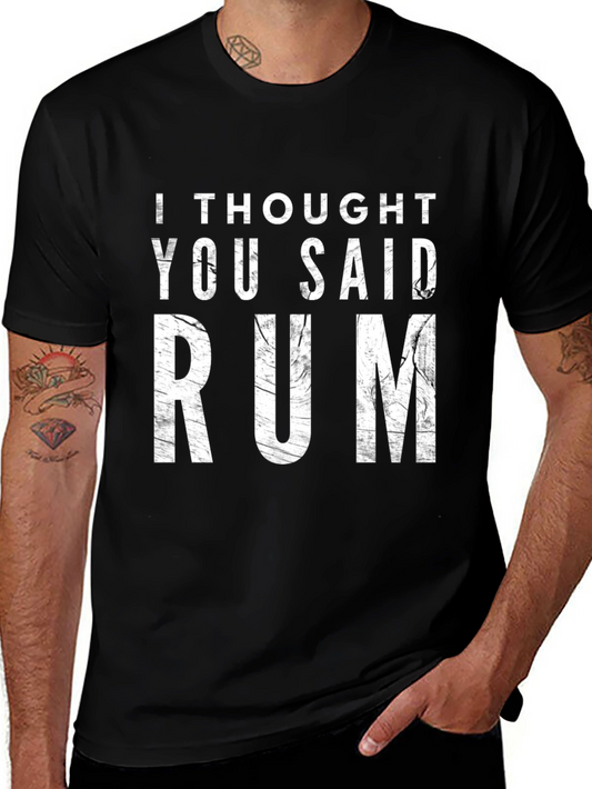 I Thought You Said Rum T-Shirt - Funny Drinking Tee