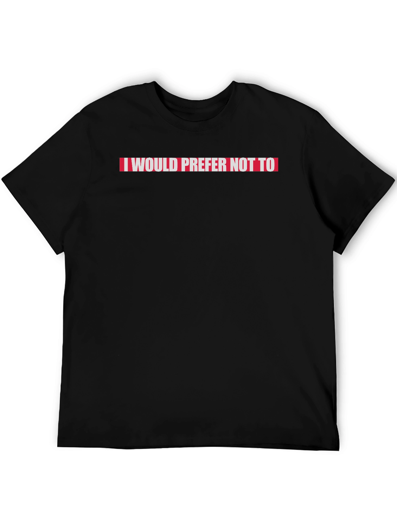 I Would Prefer Not To Slogan Tee