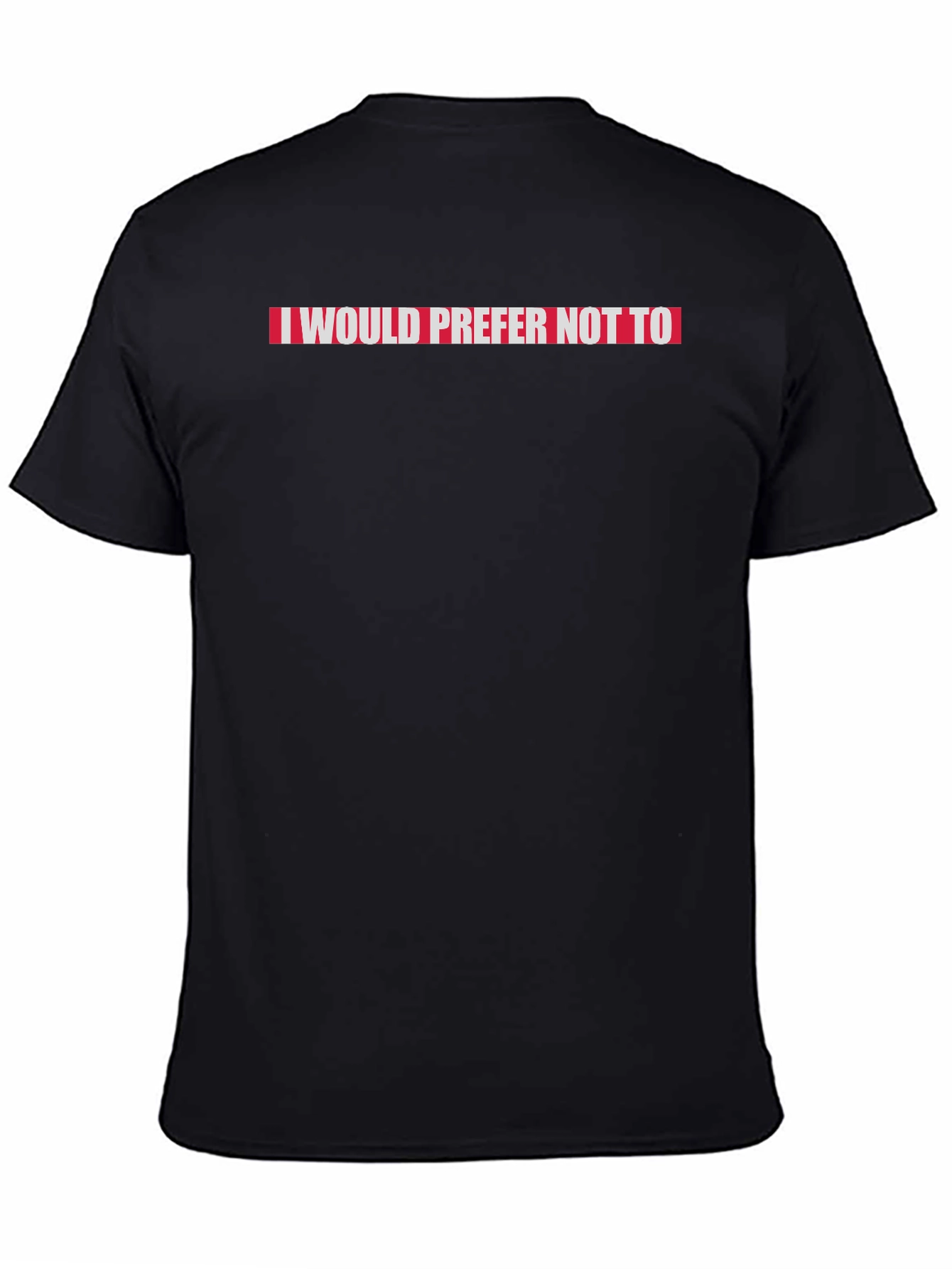 I Would Prefer Not To Slogan Tee