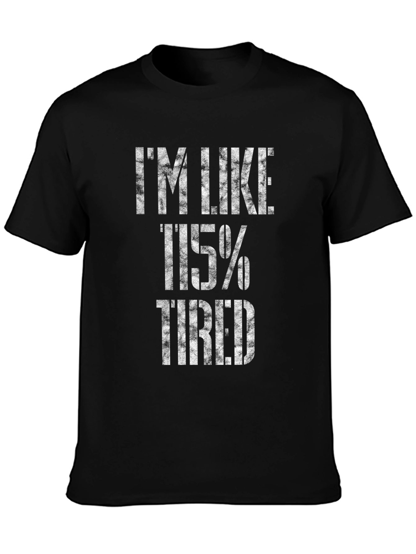 Im Like 115% Tired Black Graphic T-Shirt