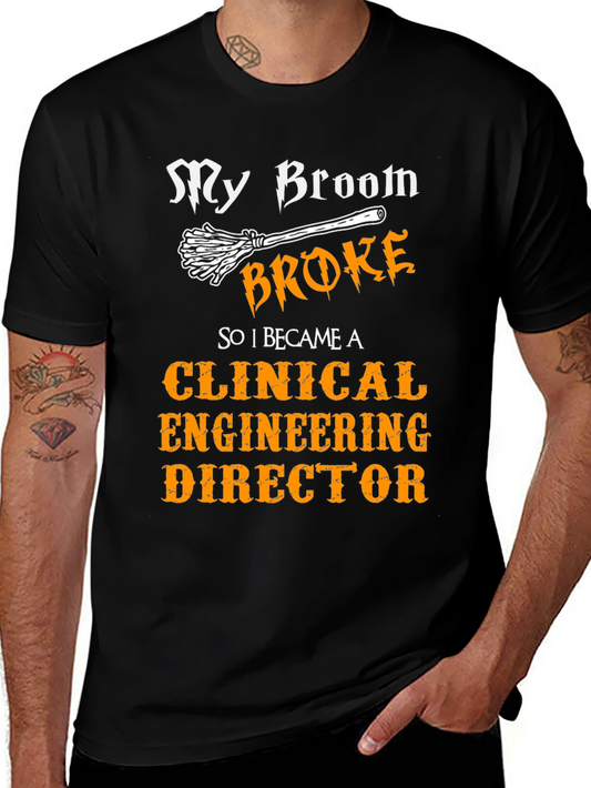 Clinical Engineering Director T-Shirt - My Broom Broke
