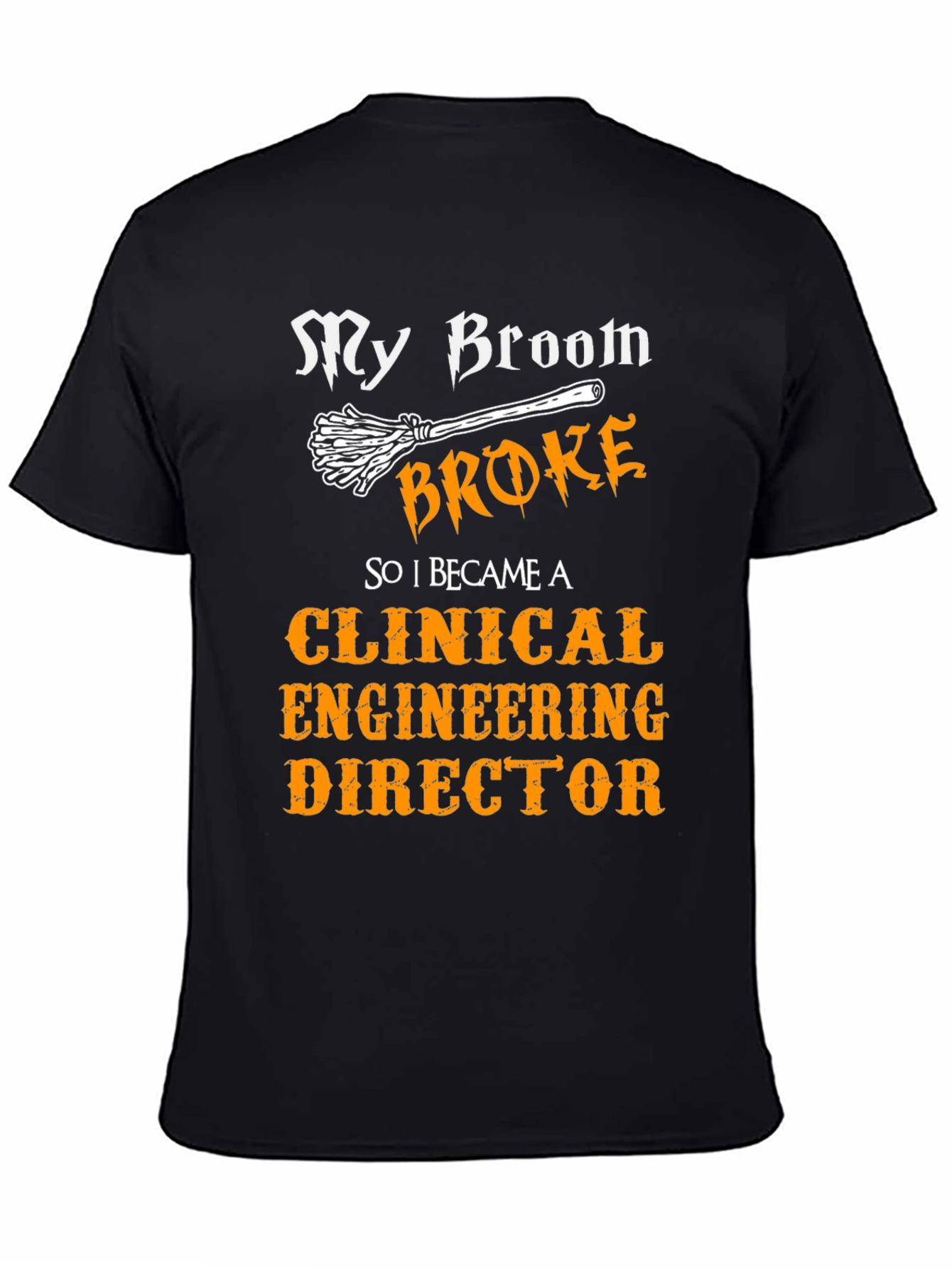 Clinical Engineering Director T-Shirt - My Broom Broke