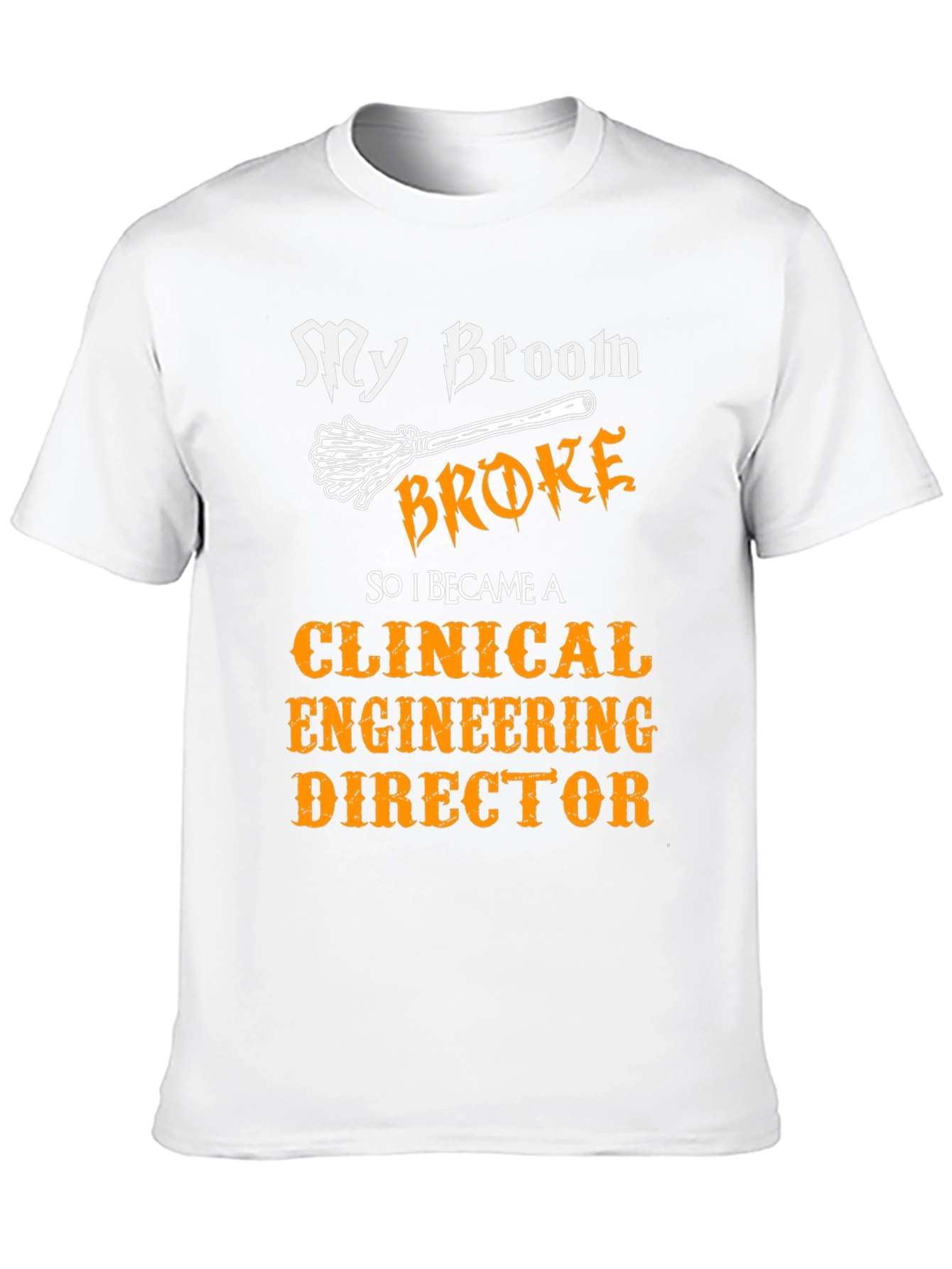 Clinical Engineering Director T-Shirt - My Broom Broke
