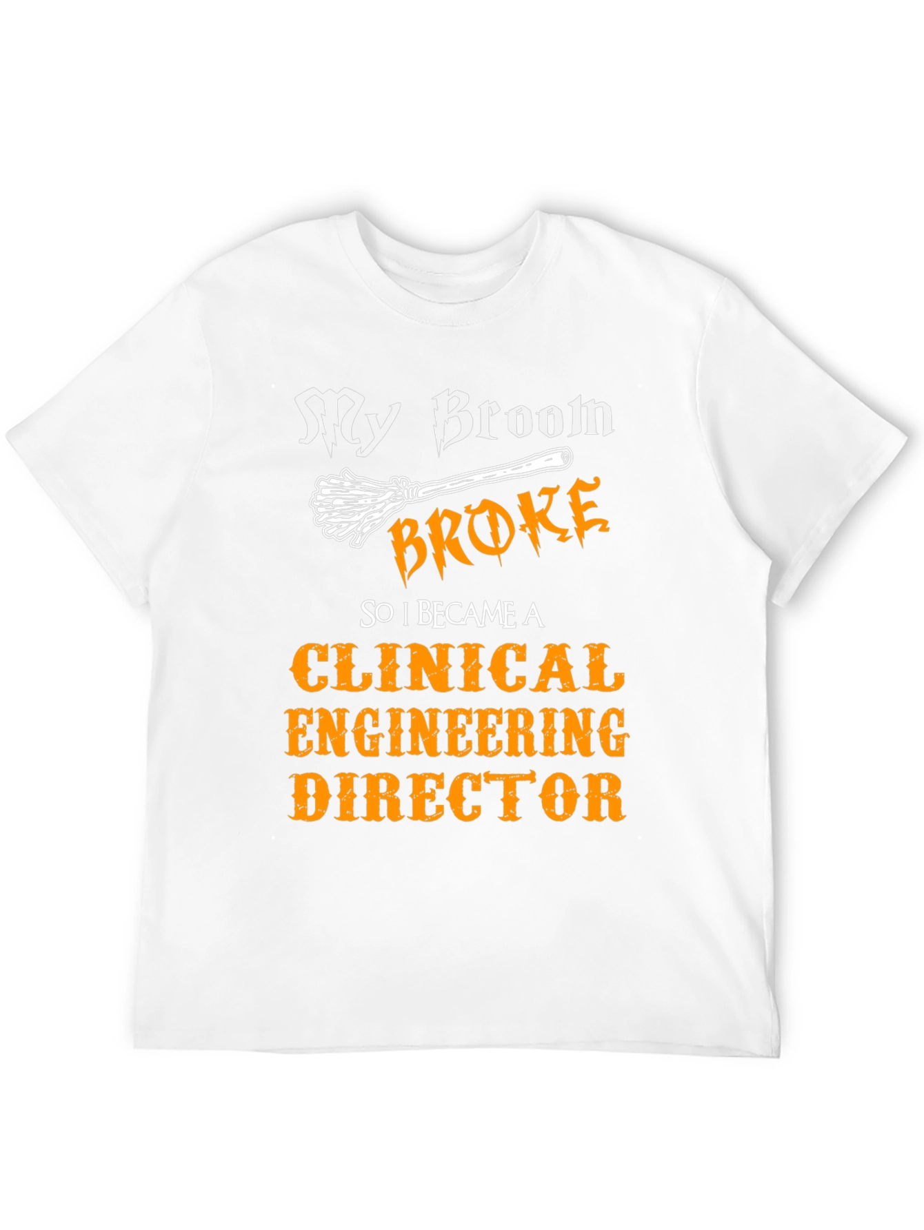 Clinical Engineering Director T-Shirt - My Broom Broke