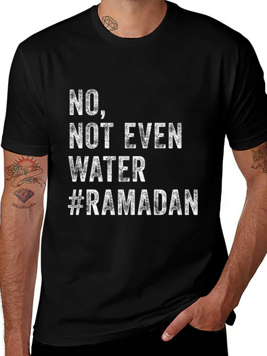 Ramadan Humor T-Shirt - No Not Even Water