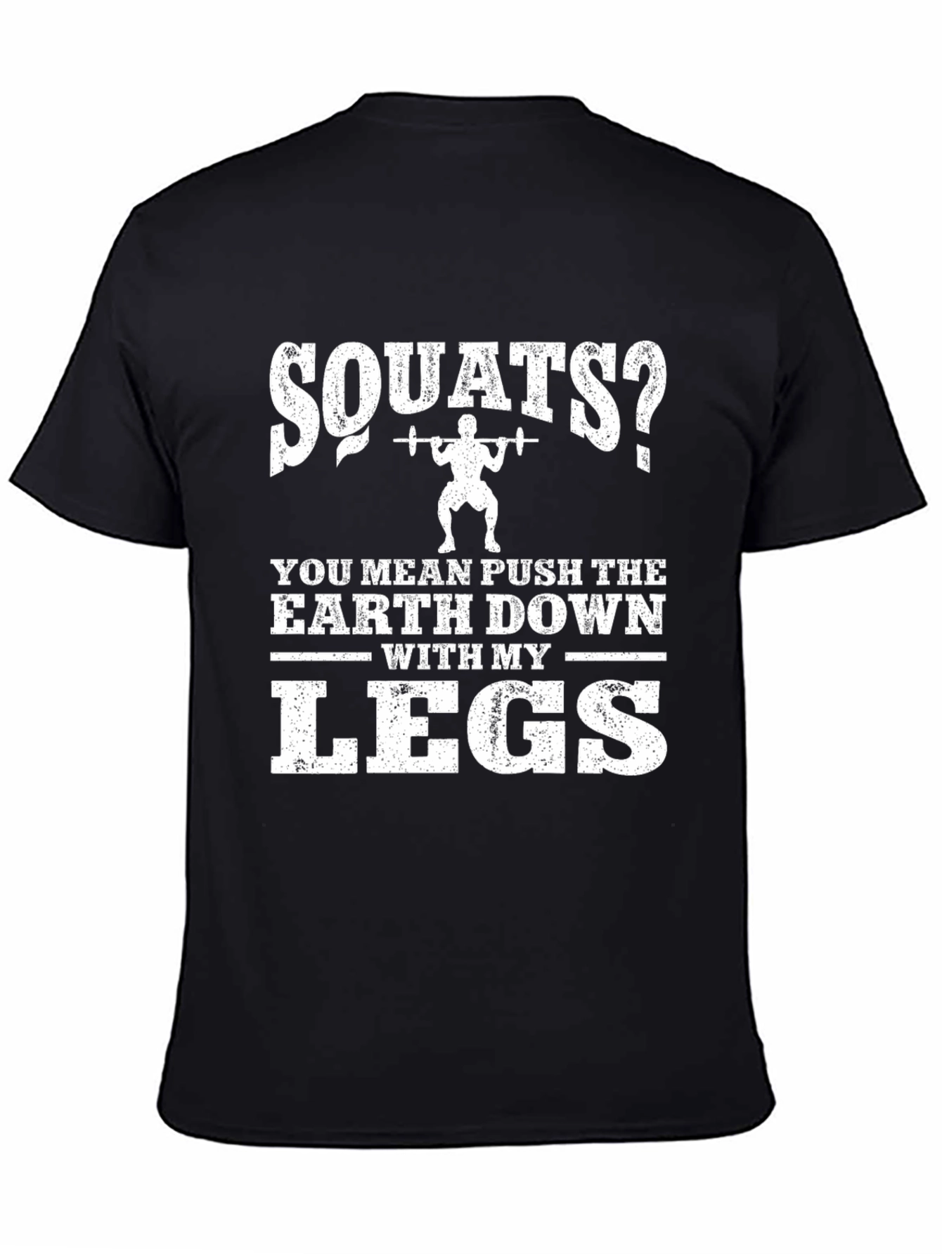 Squats? Push The Earth Down With My Legs T-Shirt