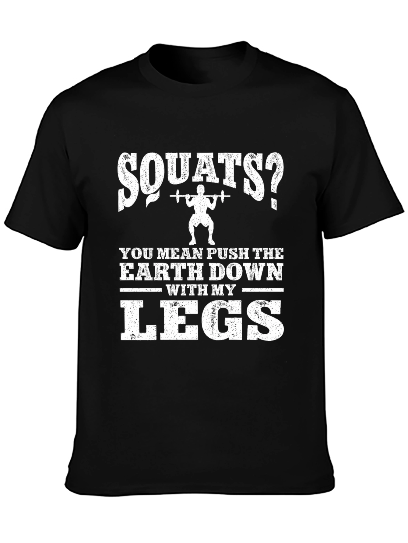 Squats? Push The Earth Down With My Legs T-Shirt