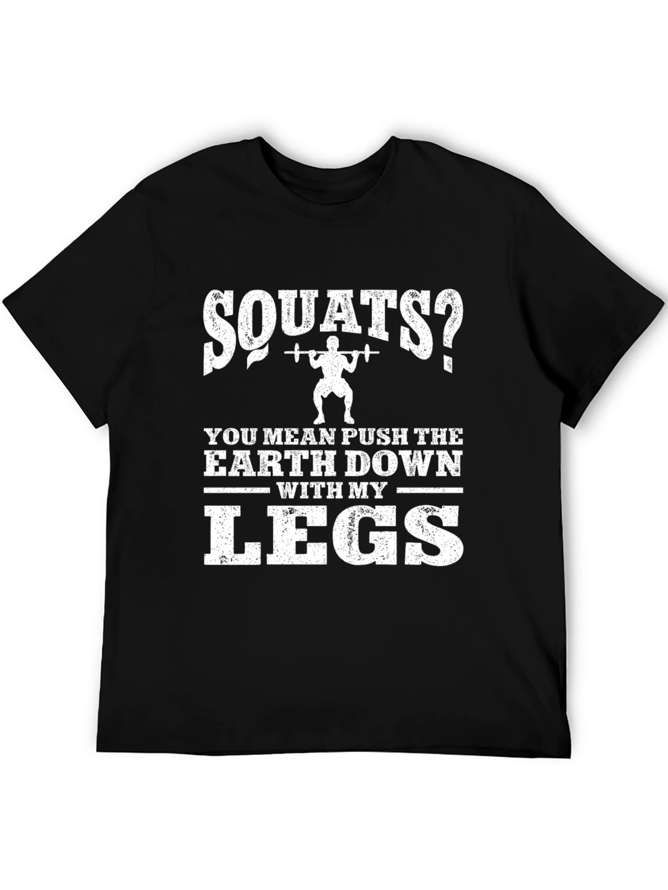 Squats? Push The Earth Down With My Legs T-Shirt