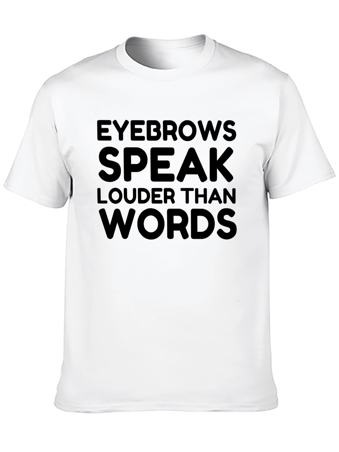 Eyebrows Speak Louder Than Words T-Shirt