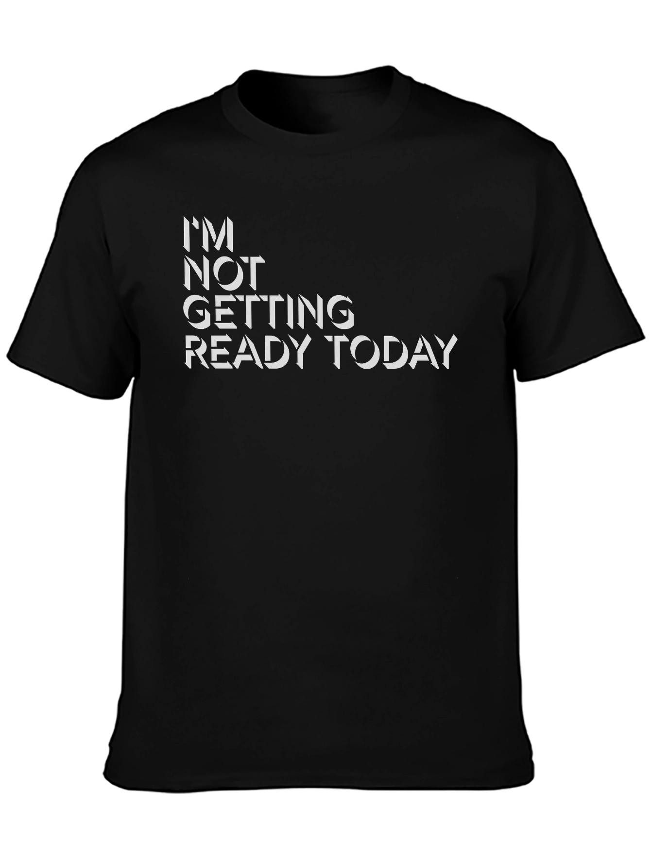 Im Not Getting Ready Today Black Graphic Tee