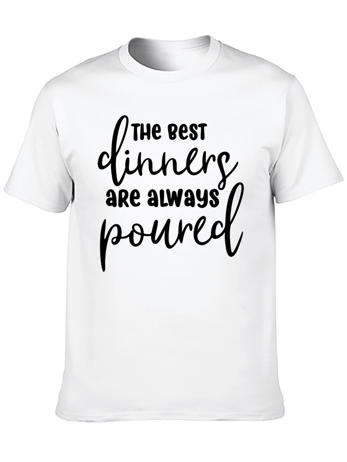 Funny The Best Dinners Are Always Poured T-Shirt